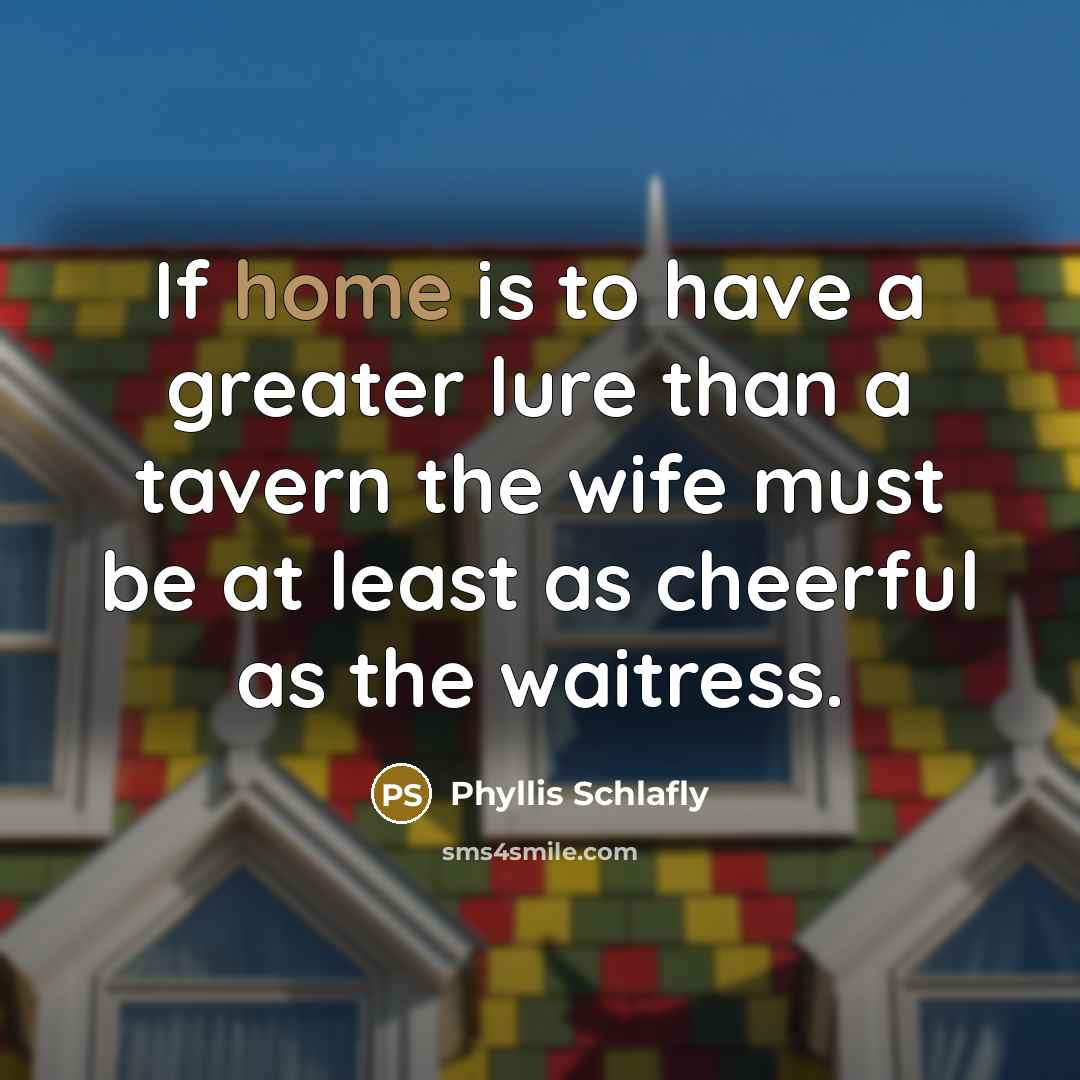 “If home is to have a greater lure than a…” quote by Phyllis Schlafly