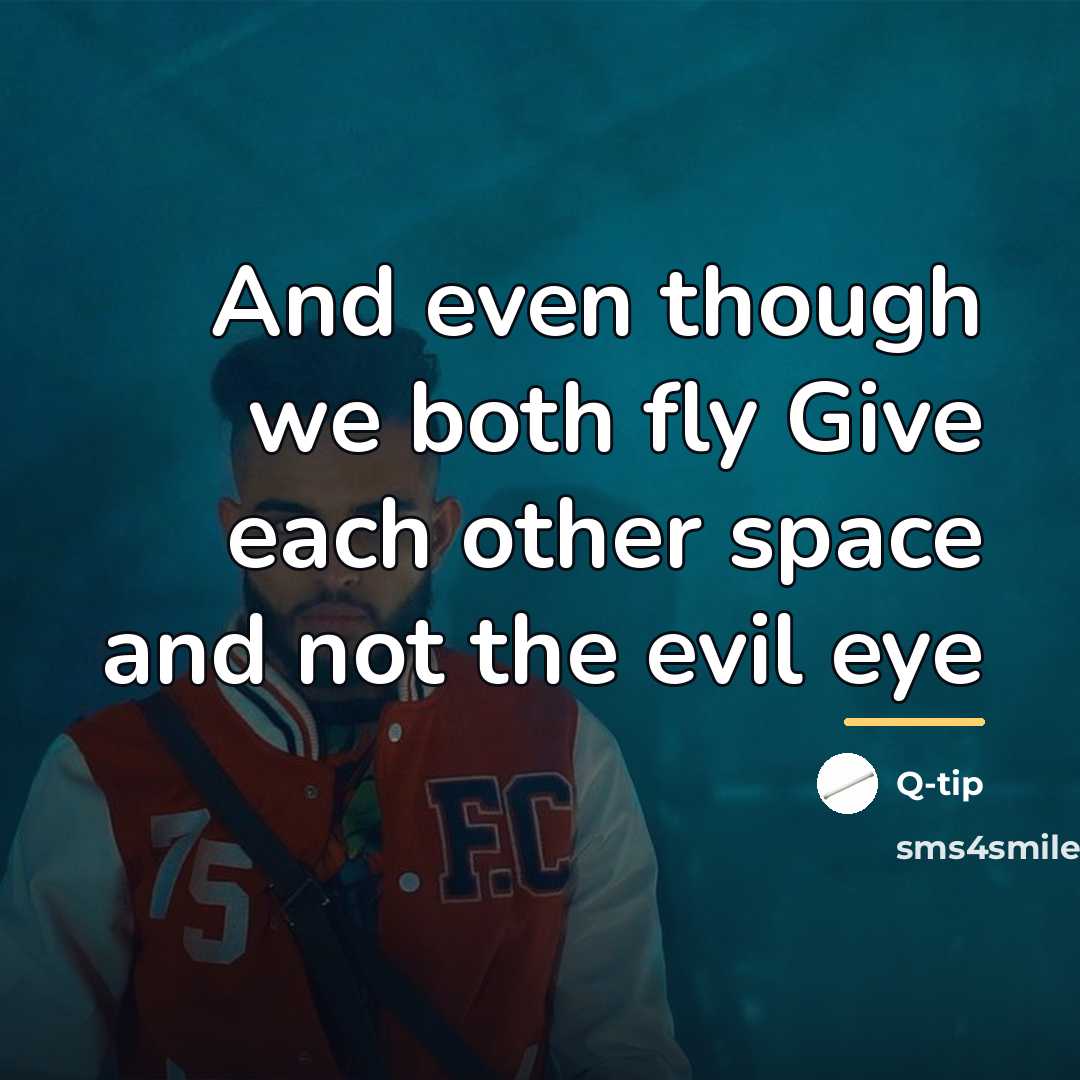 “And even though we both fly Give each other space…” quote by Q-Tip