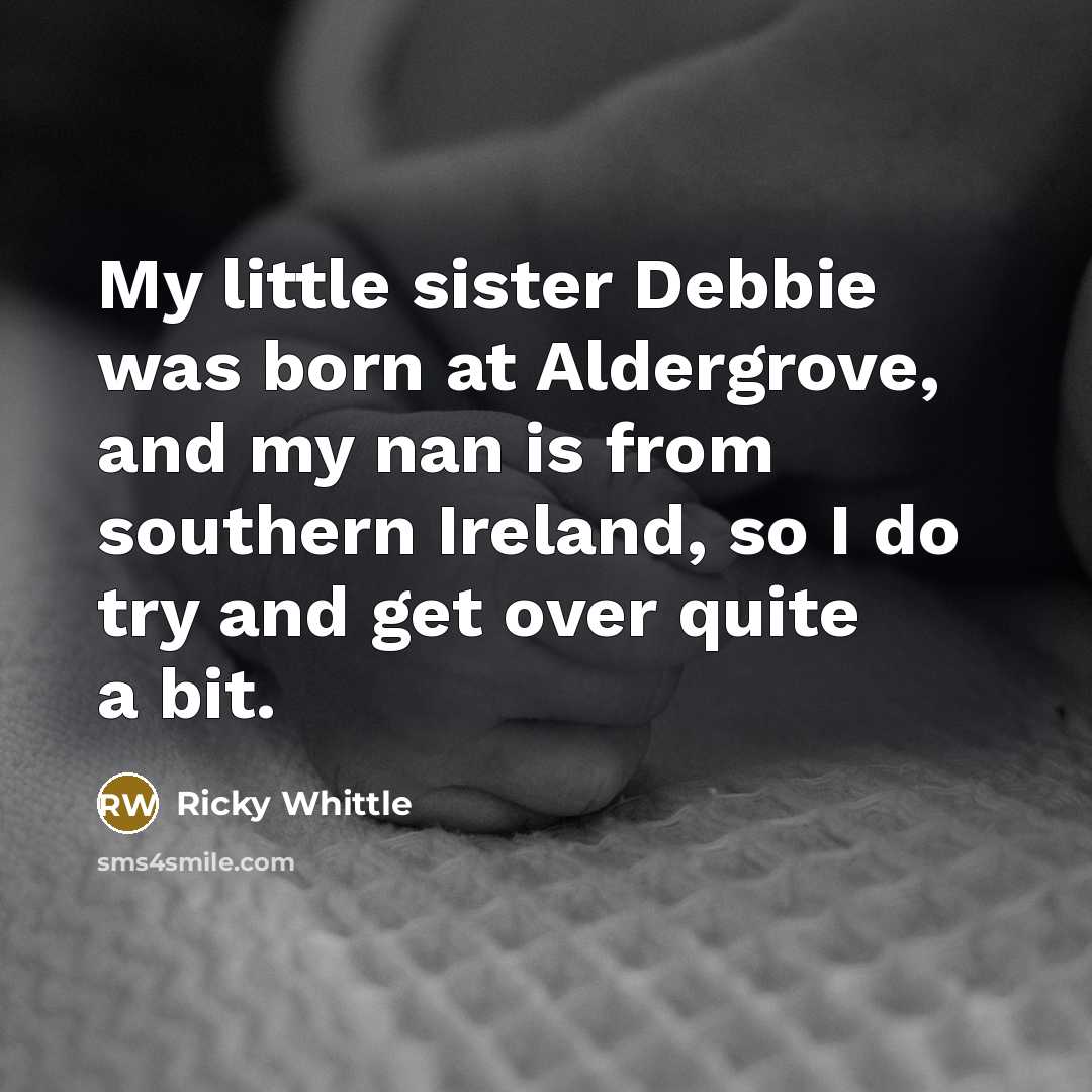 “My little sister Debbie was born at Aldergrove, and my…” quote by Ricky Whittle