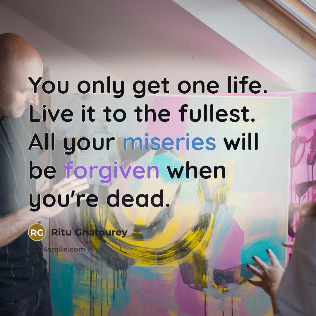 “You only get one life. Live it to the fullest.…” quote by Ritu Ghatourey