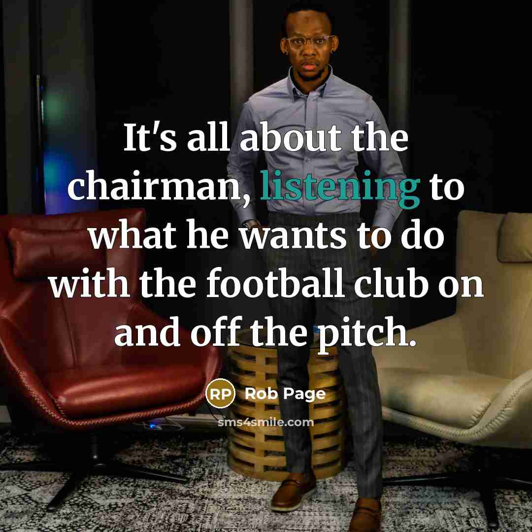 “It's all about the chairman, listening to what he wants…” quote by Rob Page