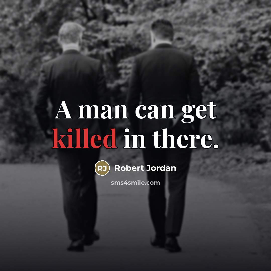 “A man can get killed in there.…” quote by Robert Jordan