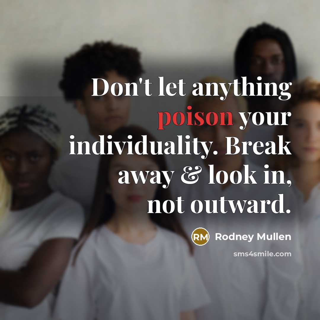 “Don't let anything poison your individuality. Break away & look…” quote by Rodney Mullen