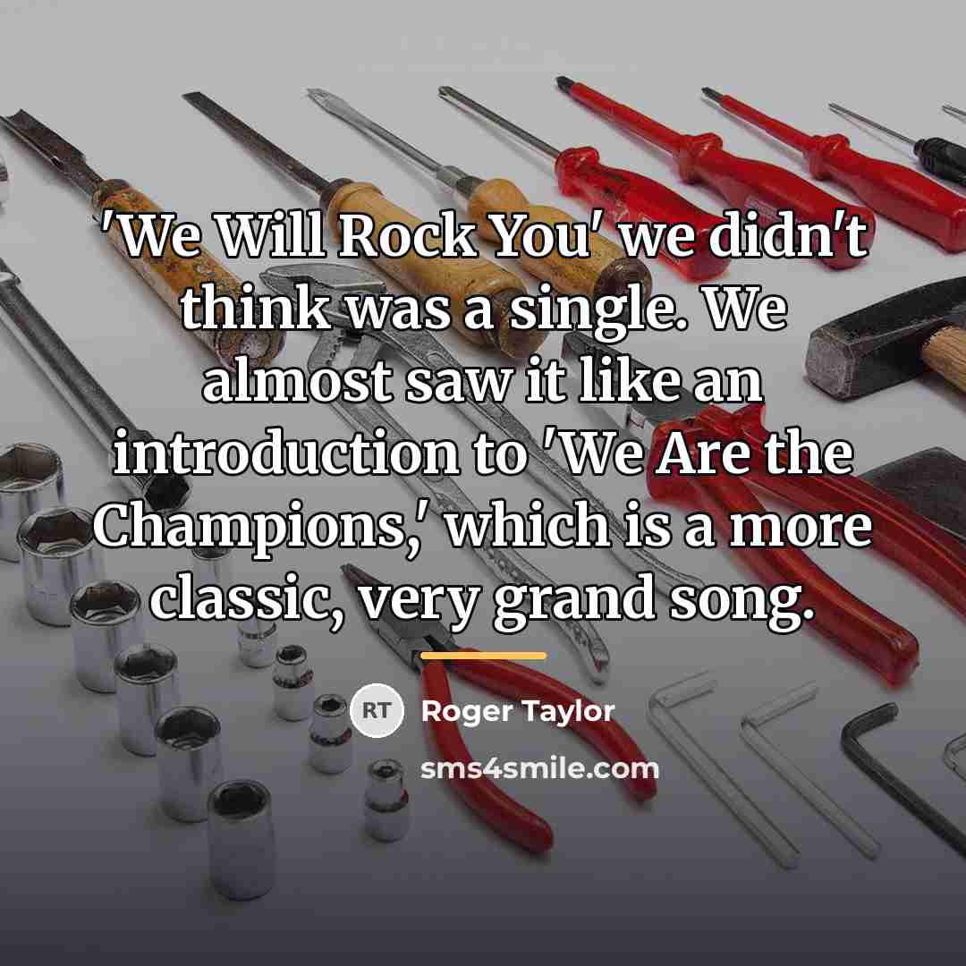 “'We Will Rock You' we didn't think was a single.…” quote by Roger Taylor