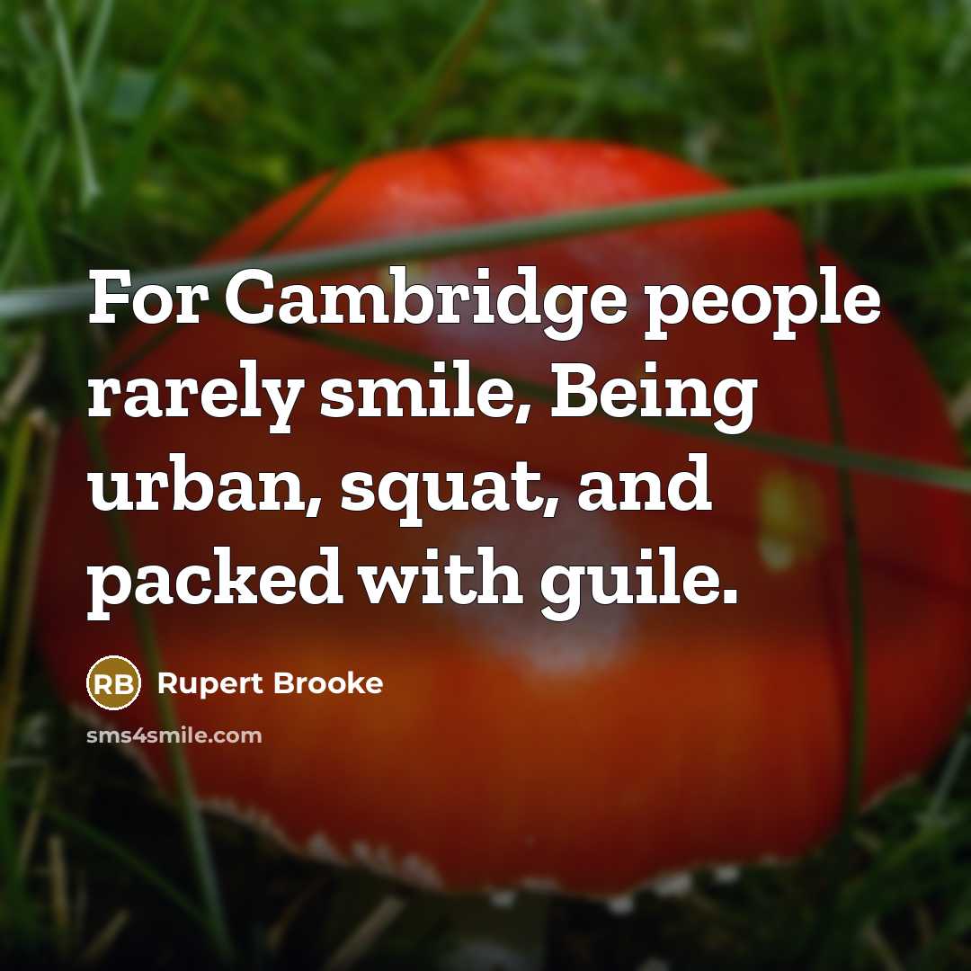 “For Cambridge people rarely smile, Being urban, squat, and packed…” quote by Rupert Brooke