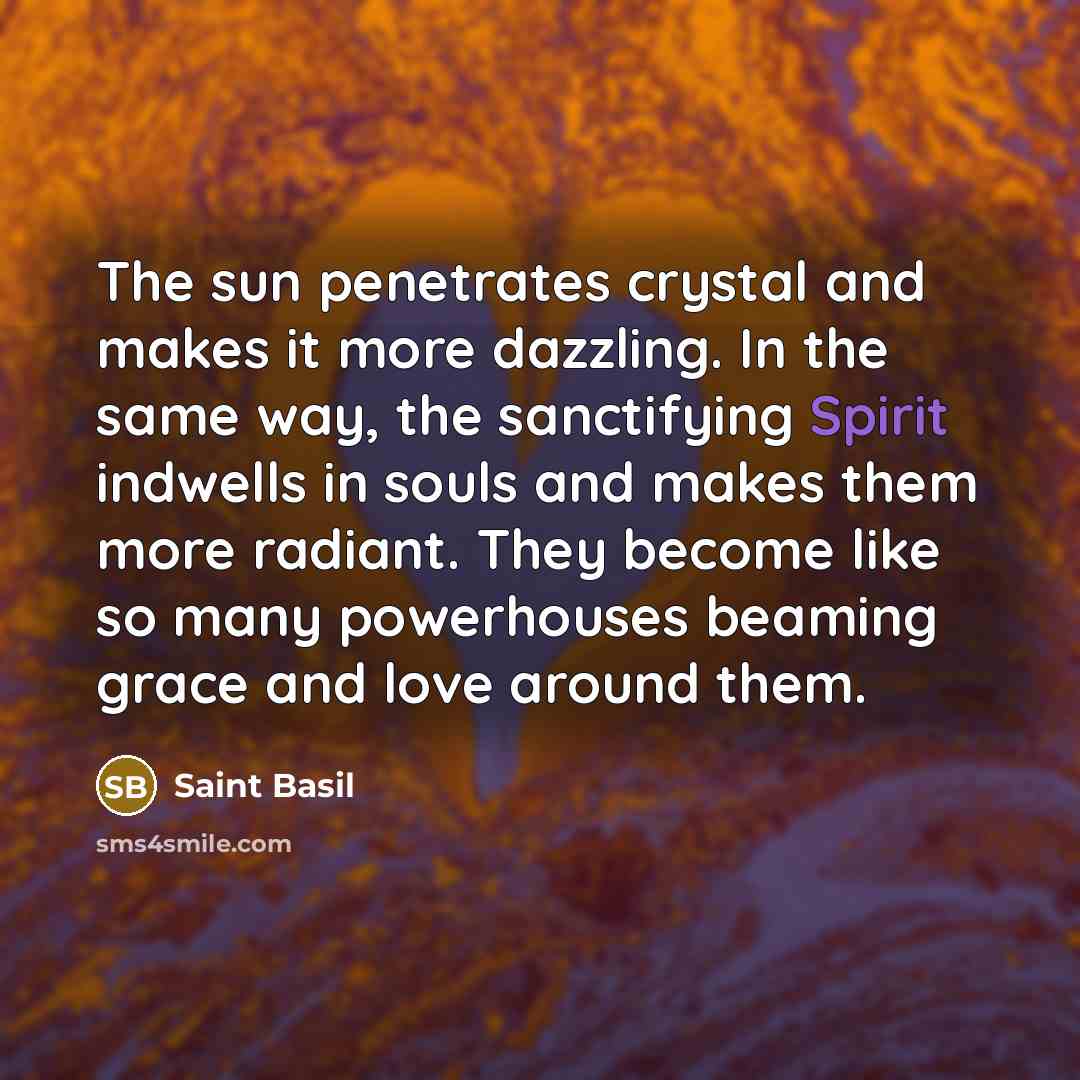 “The sun penetrates crystal and makes it more dazzling. In…” quote by Saint Basil