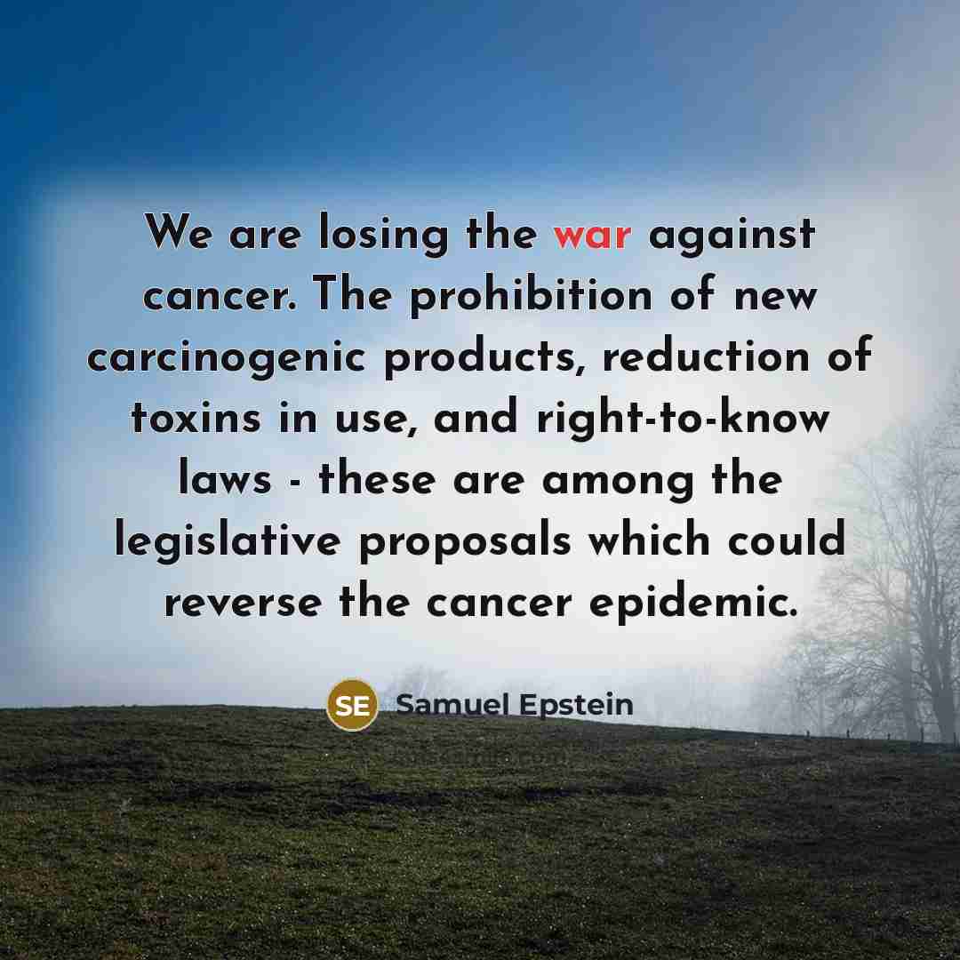 “We are losing the war against cancer. The prohibition of…” quote by Samuel Epstein