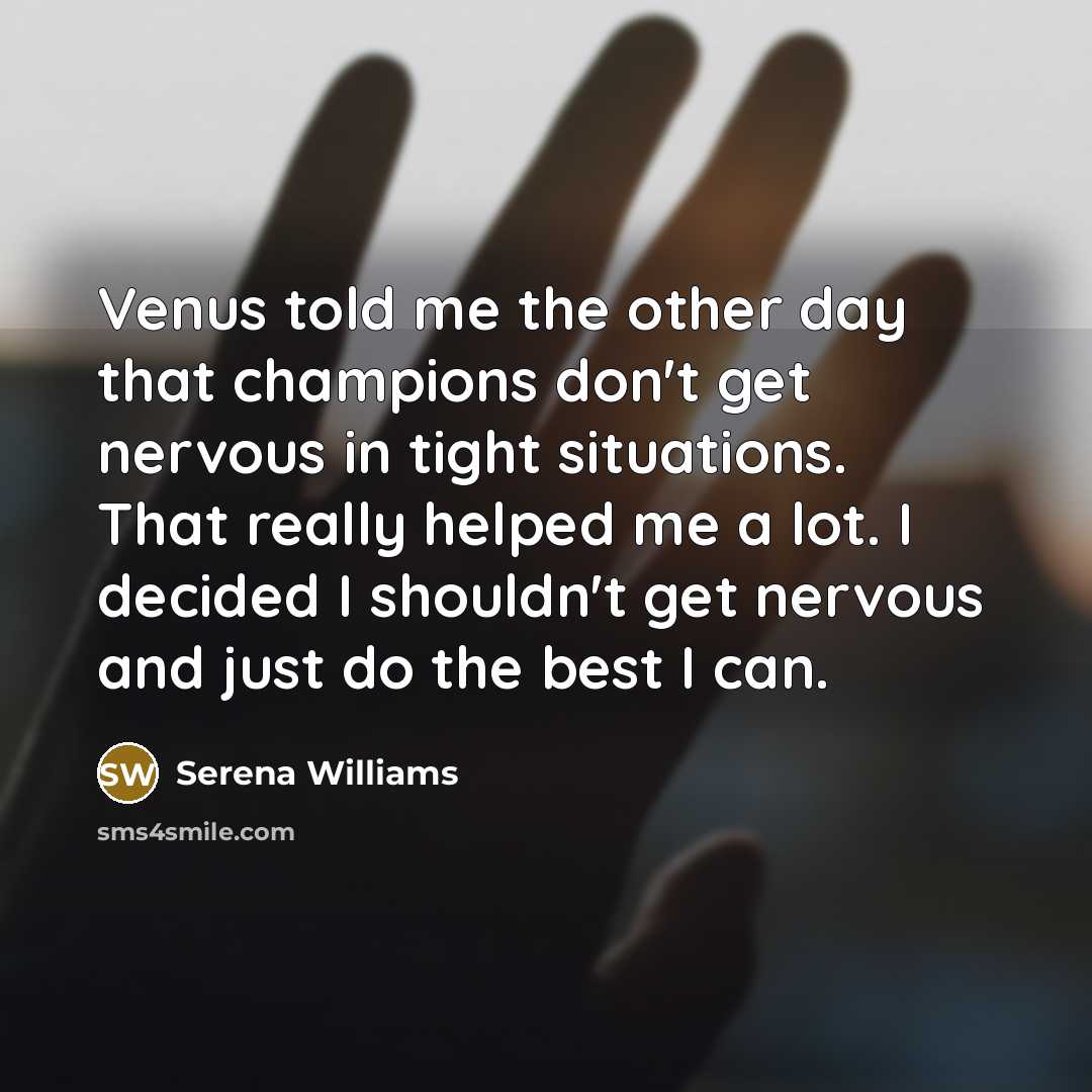 “Venus told me the other day that champions don't get…” quote by Serena Williams
