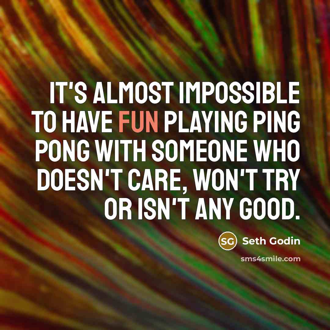 “It's almost impossible to have fun playing ping pong with…” quote by Seth Godin
