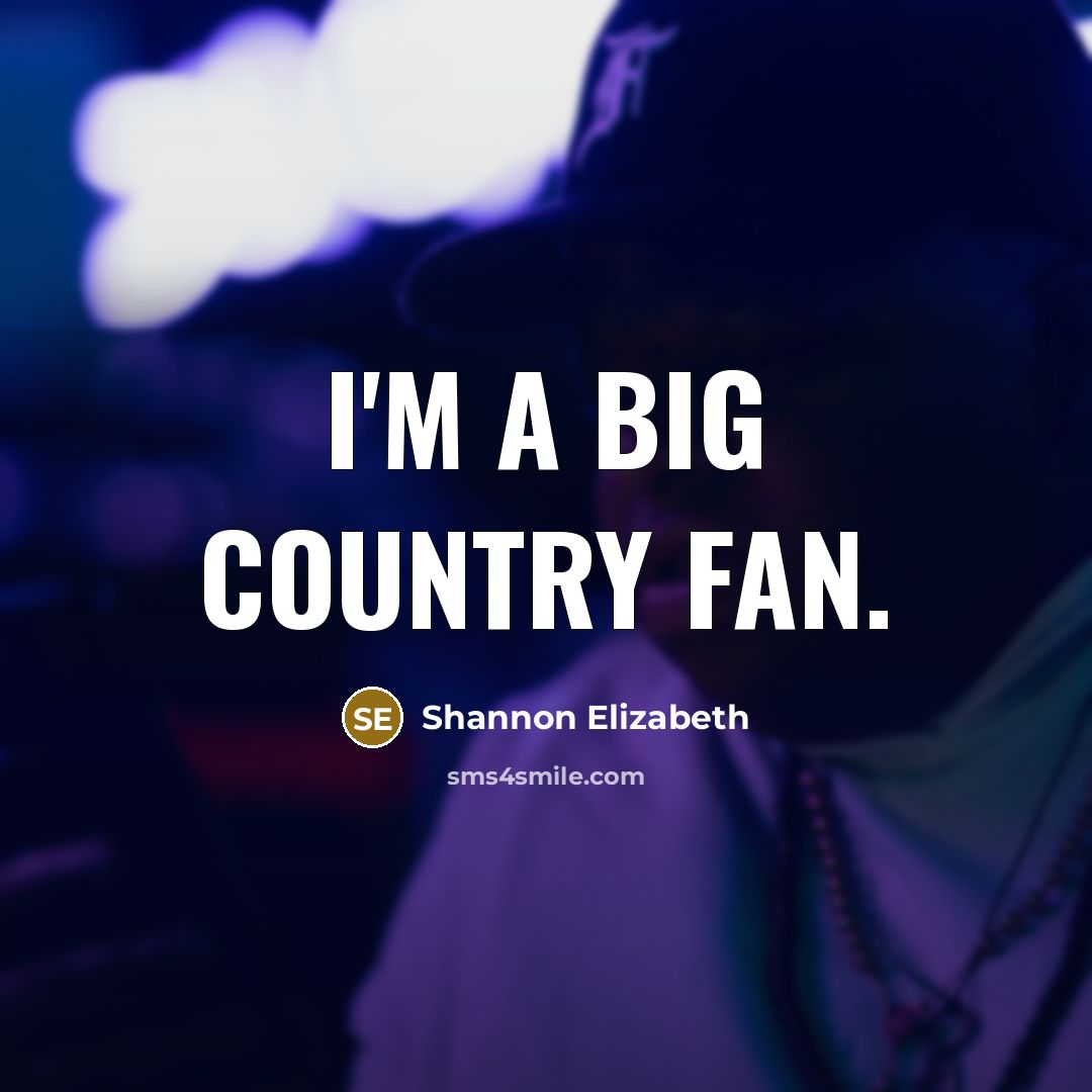 “I'm a big country fan.…” quote by Shannon Elizabeth