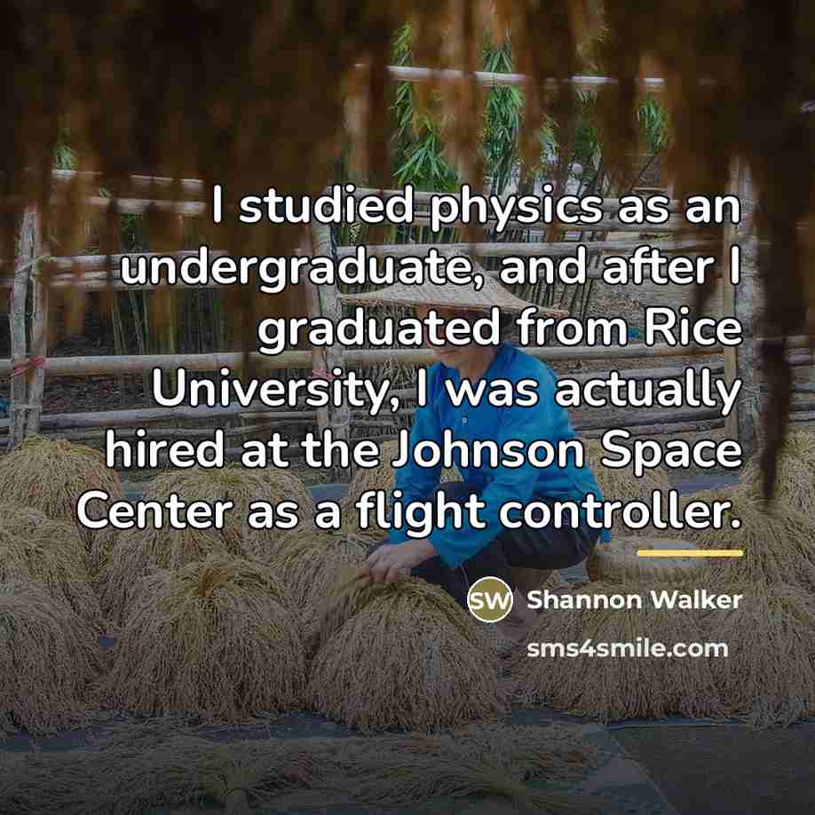 “I studied physics as an undergraduate, and after I graduated…” quote by Shannon Walker