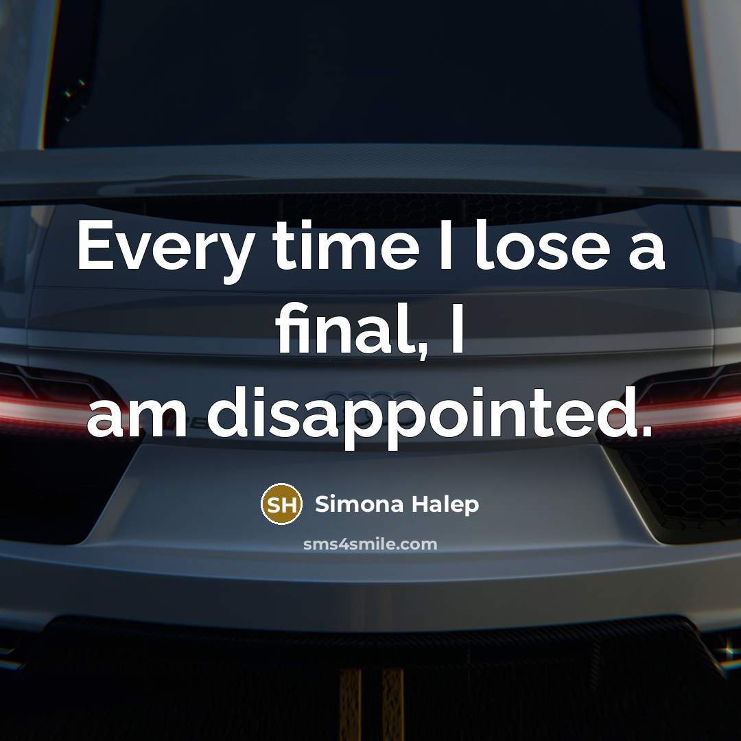 “Every time I lose a final, I am disappointed.…” quote by Simona Halep