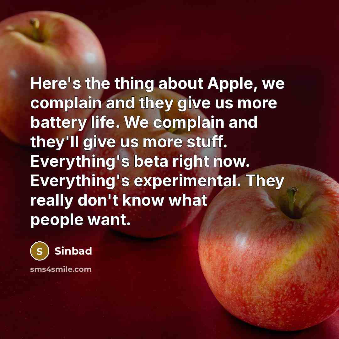 “Here's the thing about Apple, we complain and they give…” quote by Sinbad