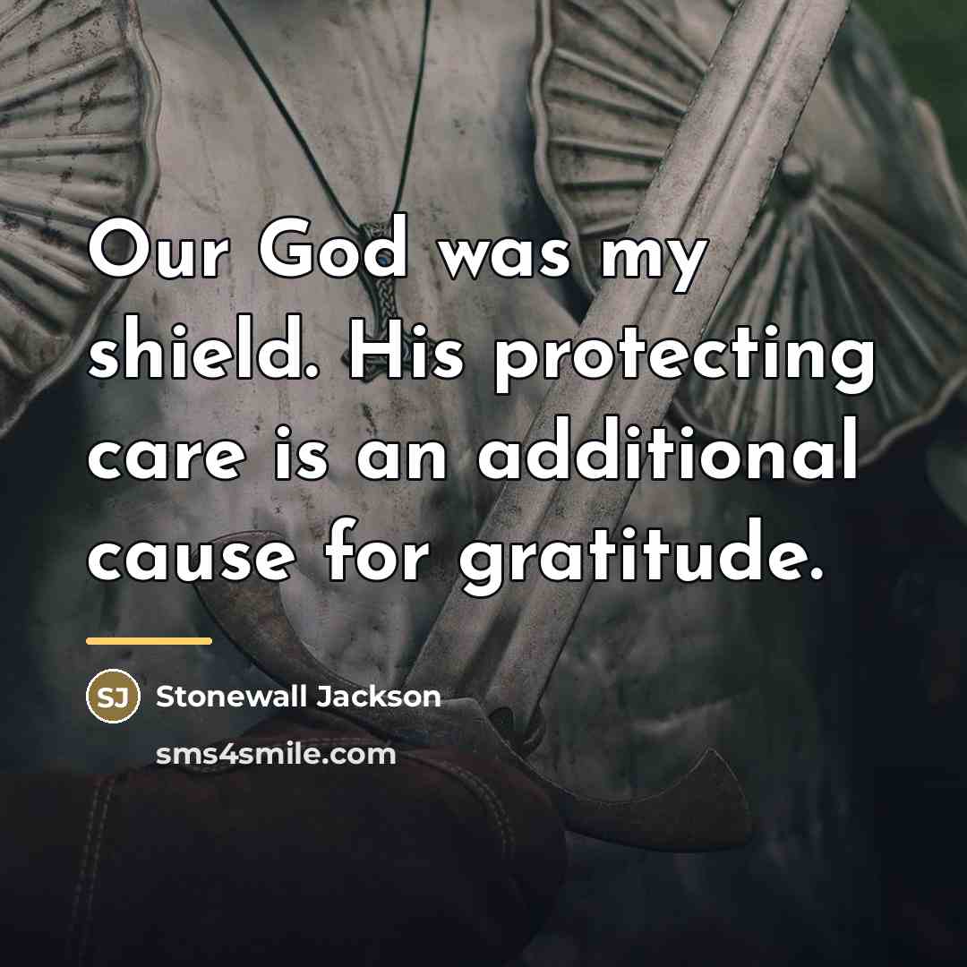 “Our God was my shield. His protecting care is an…” quote by Stonewall Jackson