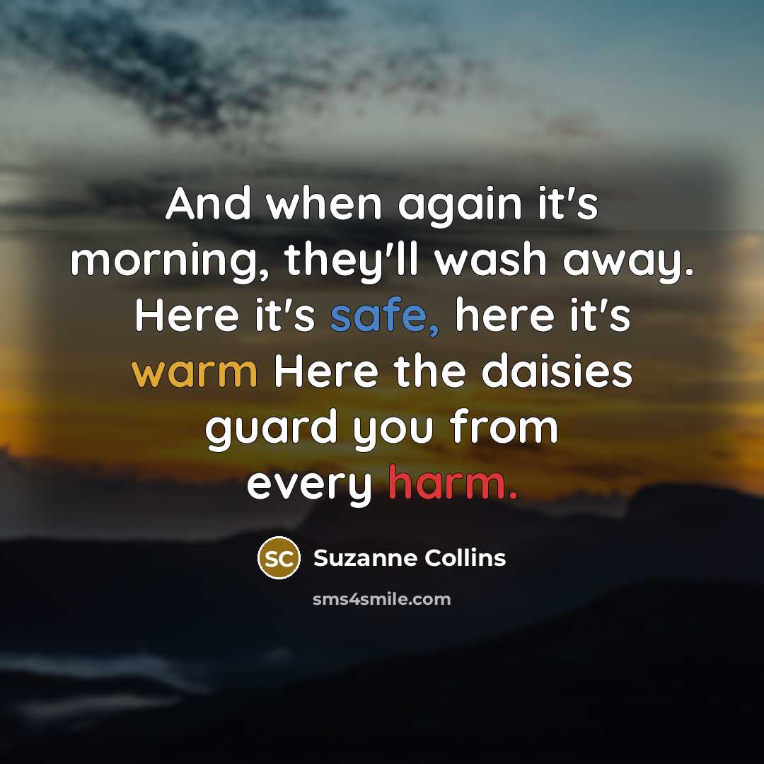 “And when again it's morning, they'll wash away. Here it's…” quote by Suzanne Collins