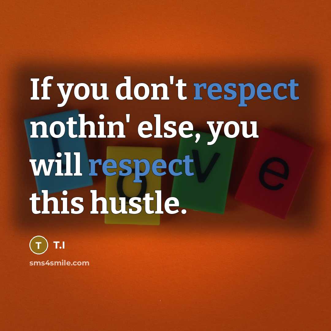 “If you don't respect nothin' else, you will respect this…” quote by T.I