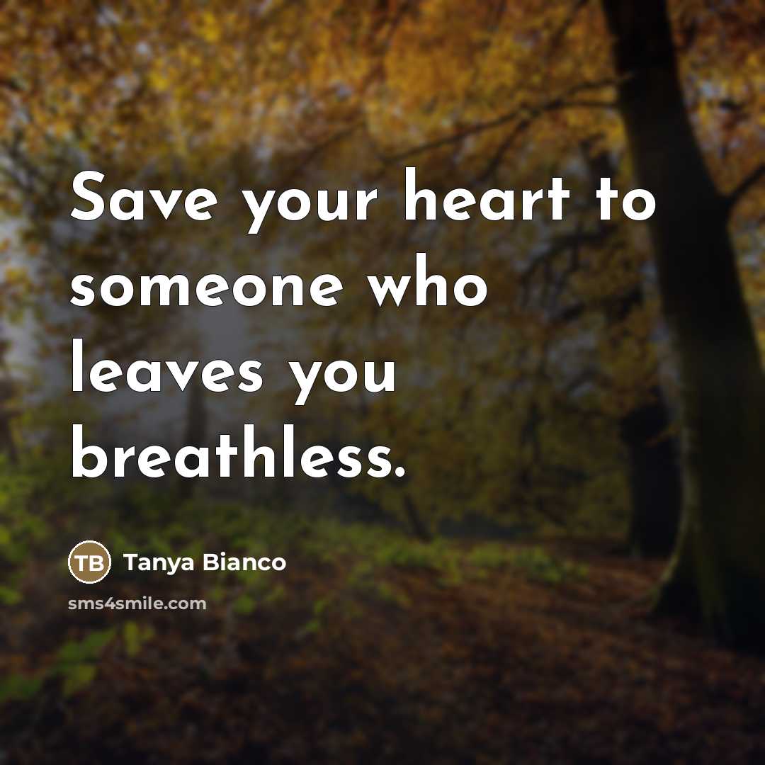 “Save your heart to someone who leaves you breathless.…” quote by Tanya Bianco