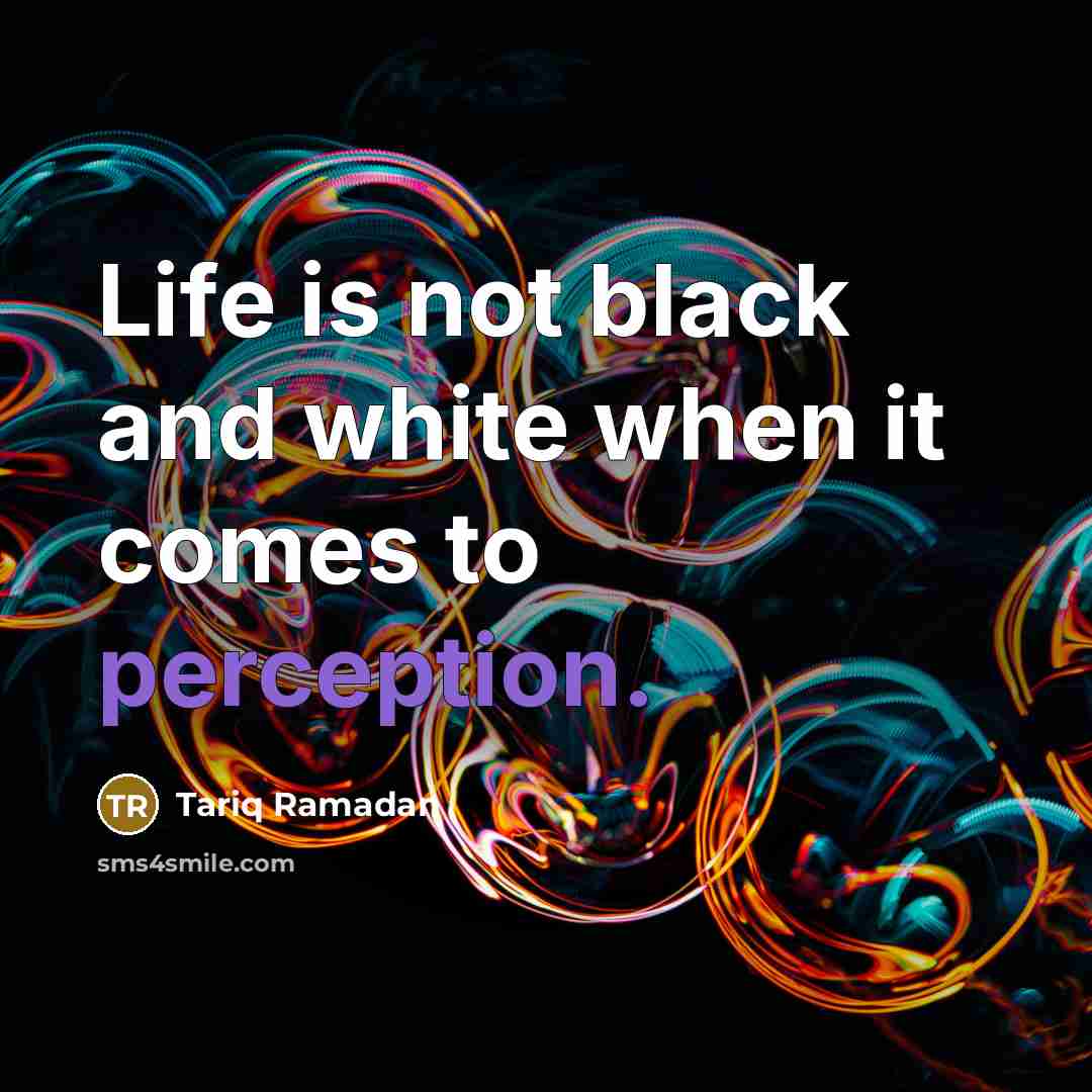 “Life is not black and white when it comes to…” quote by Tariq Ramadan