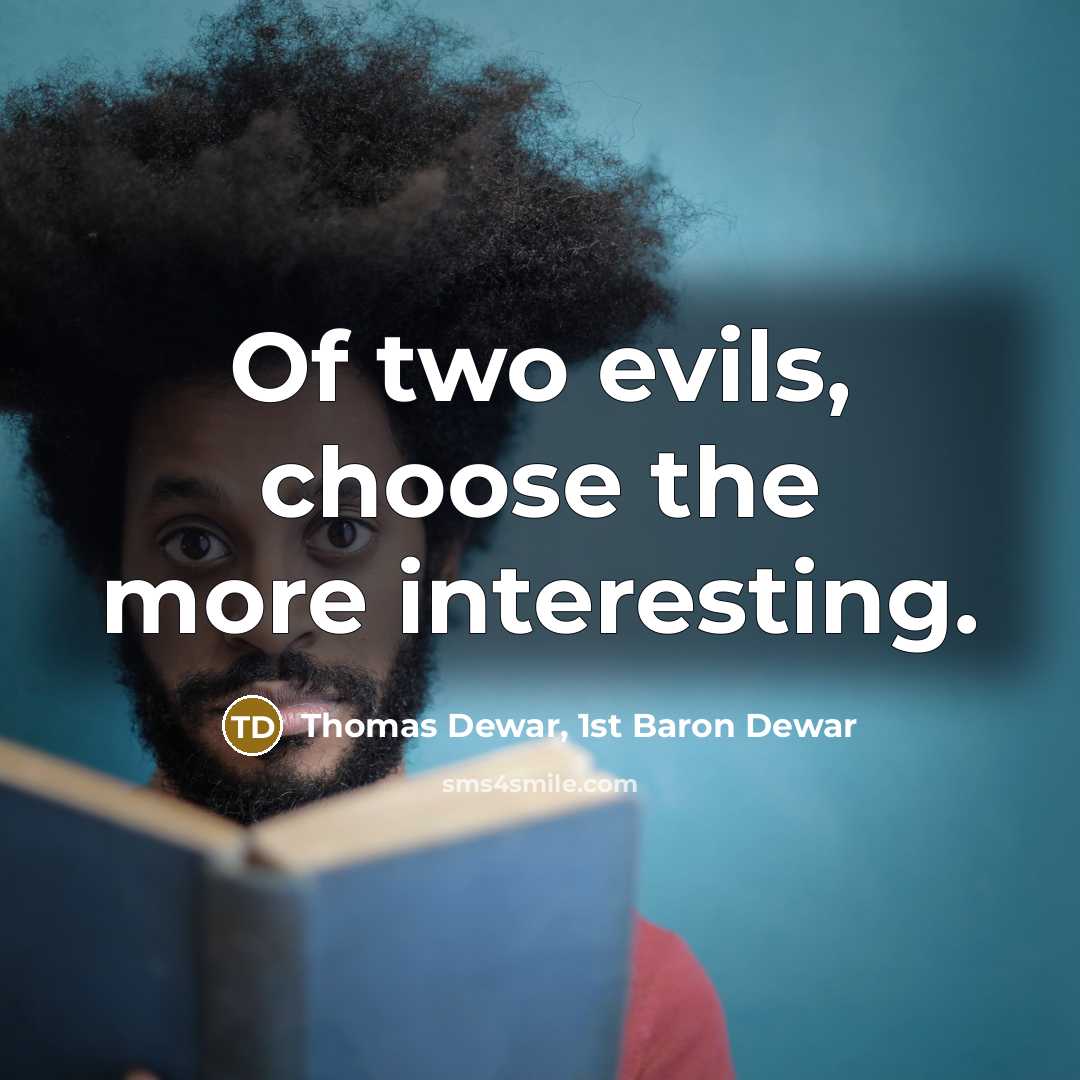 “Of two evils, choose the more interesting.…” quote by Thomas Dewar, 1st Baron Dewar