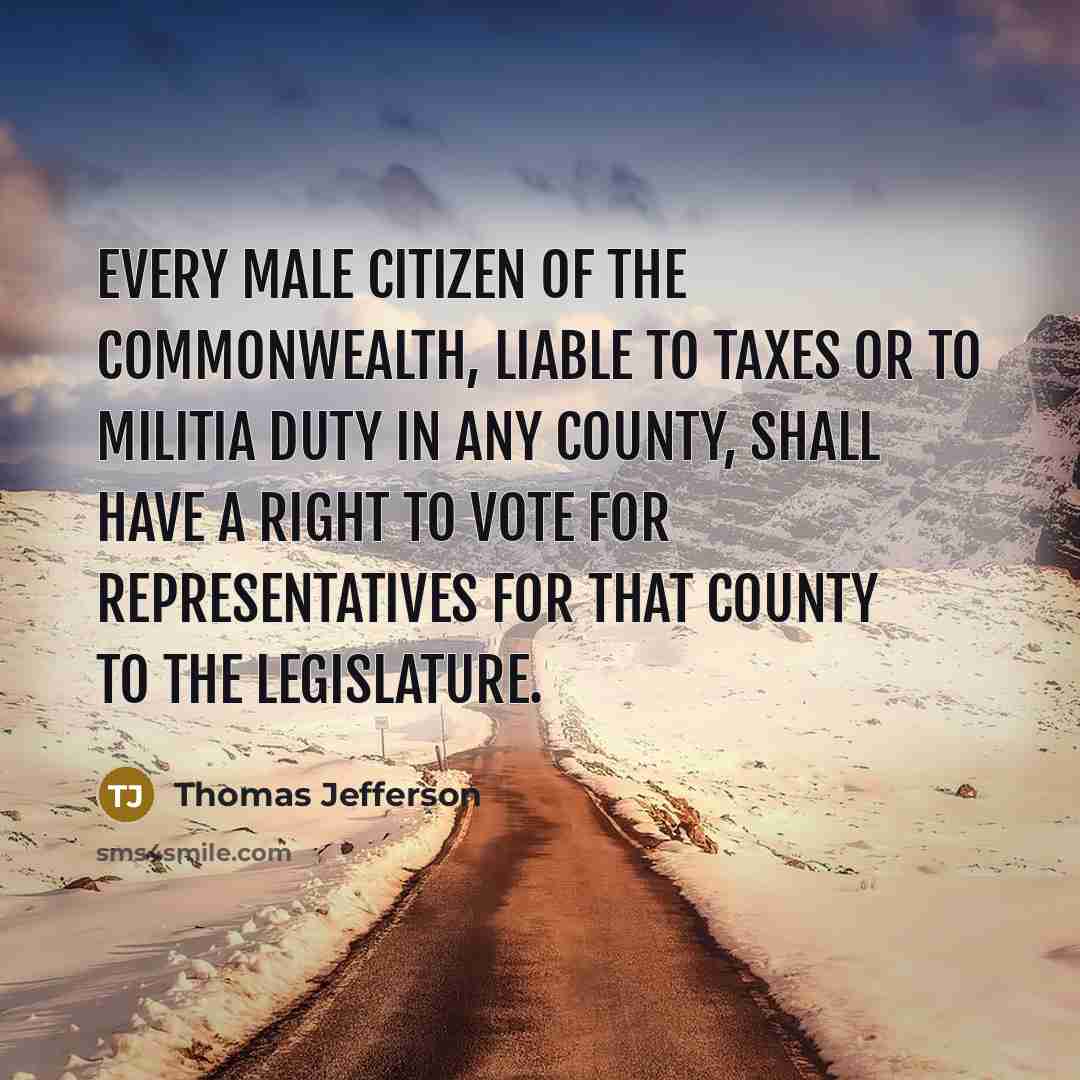“Every male citizen of the commonwealth, liable to taxes or…” quote by Thomas Jefferson