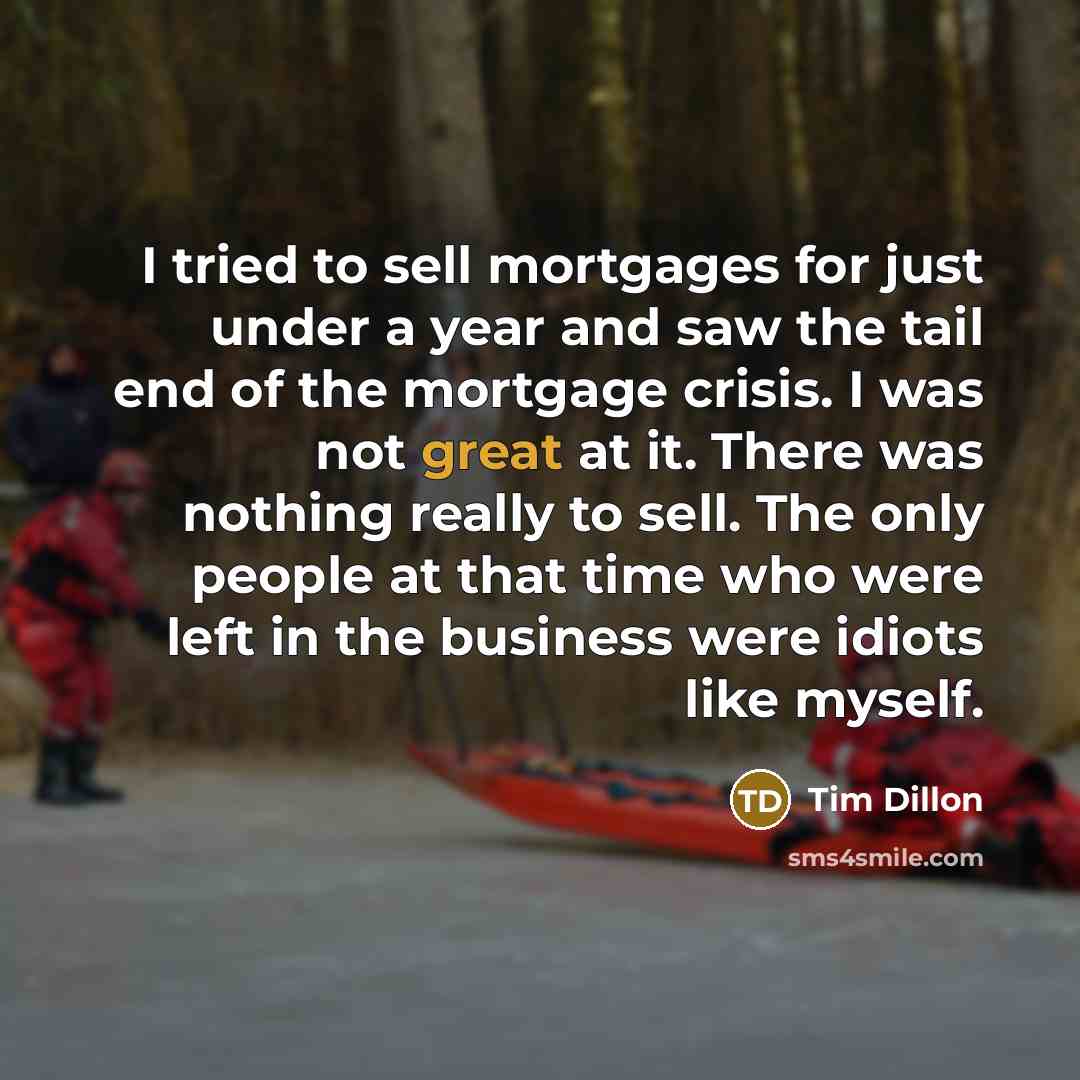 “I tried to sell mortgages for just under a year…” quote by Tim Dillon