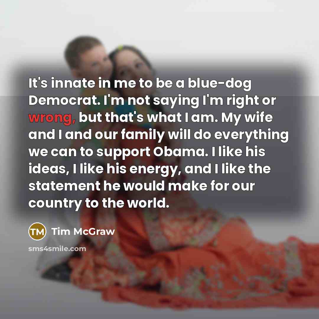 “It's innate in me to be a blue-dog Democrat. I'm…” quote by Tim McGraw