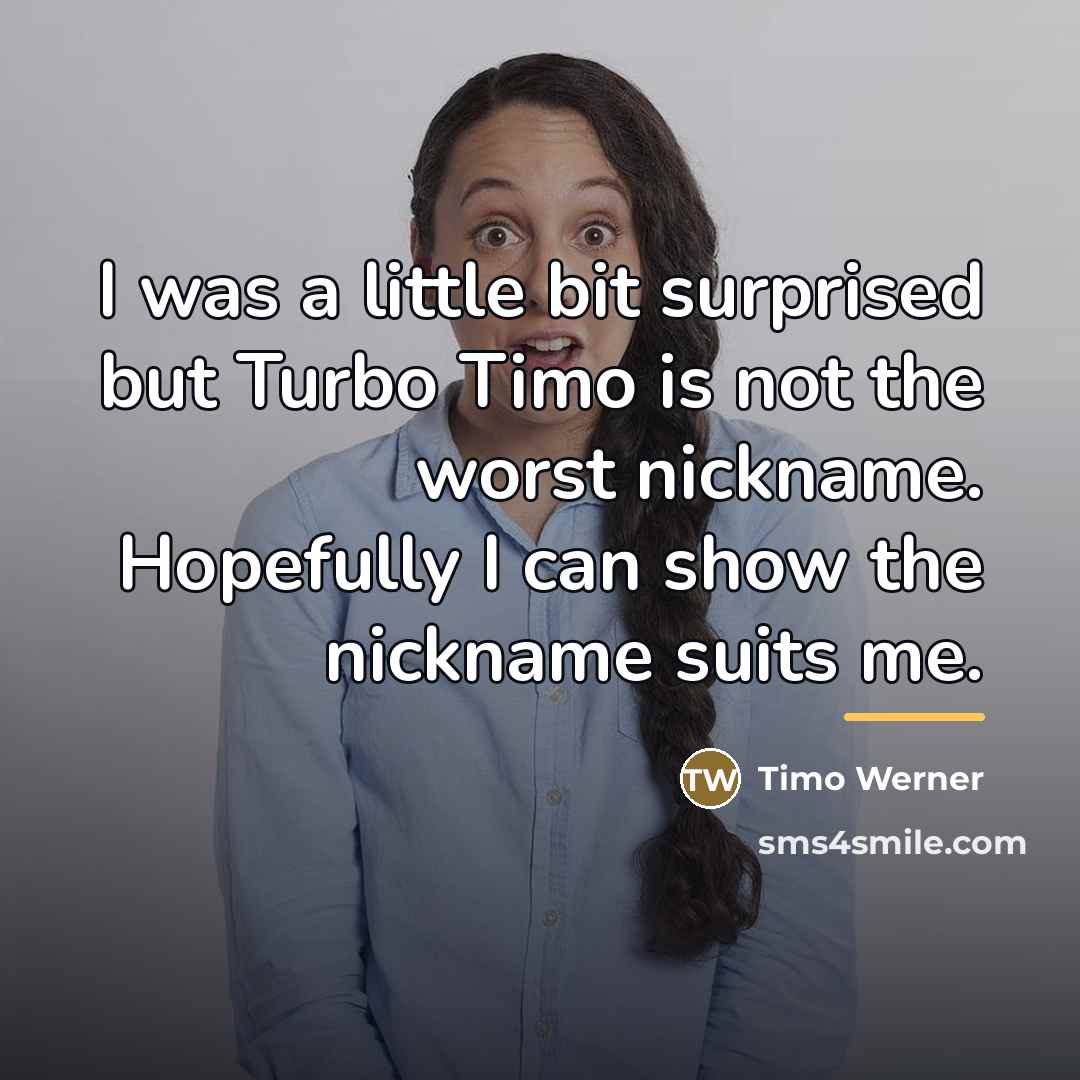 “I was a little bit surprised but Turbo Timo is…” quote by Timo Werner