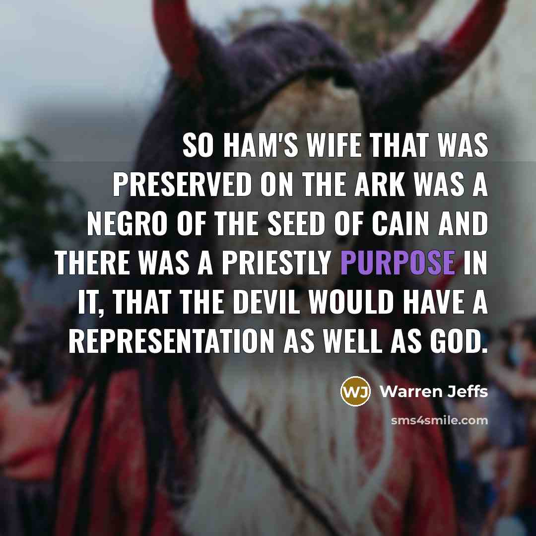“So Ham's wife that was preserved on the Ark was…” quote by Warren Jeffs