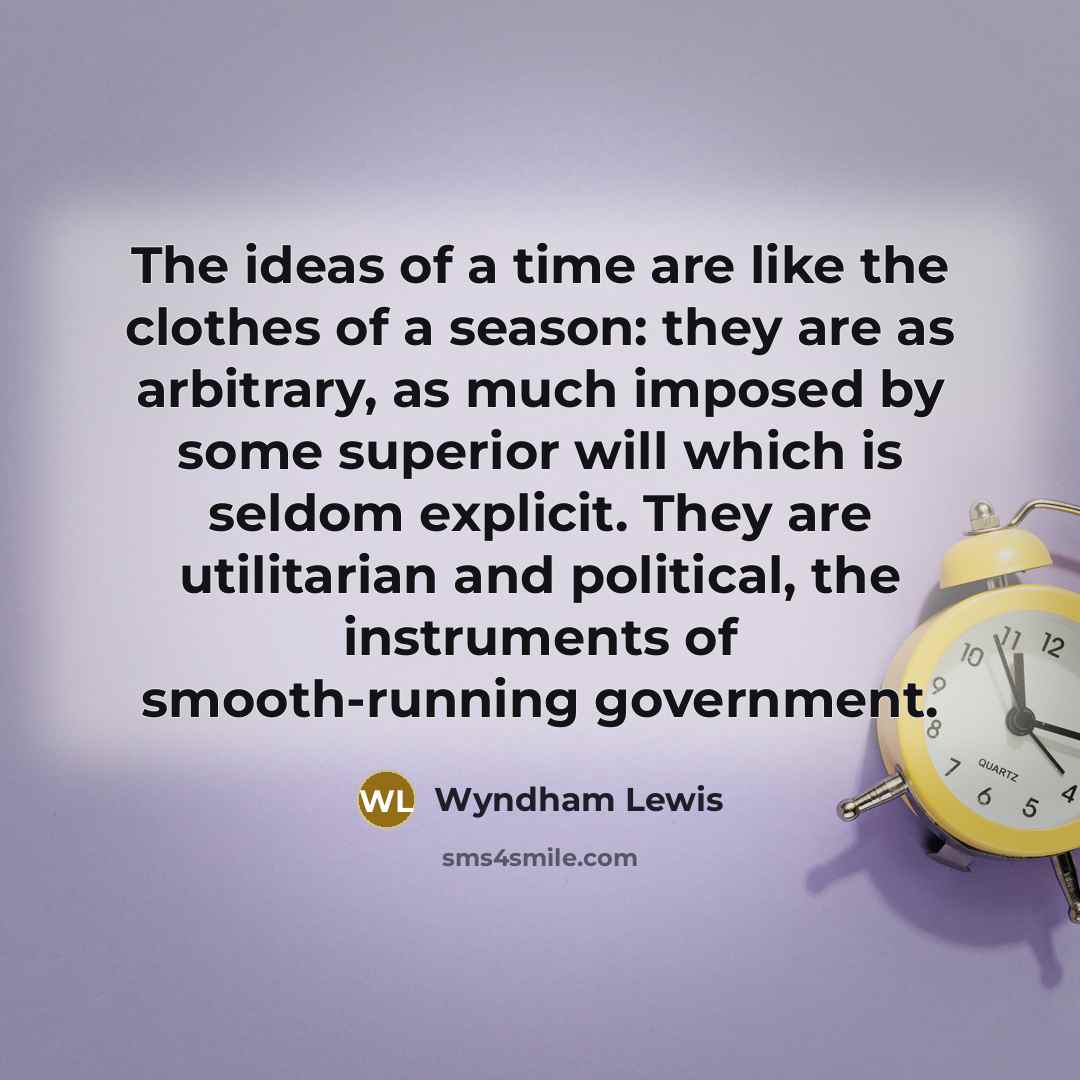 “The ideas of a time are like the clothes of…” quote by Wyndham Lewis