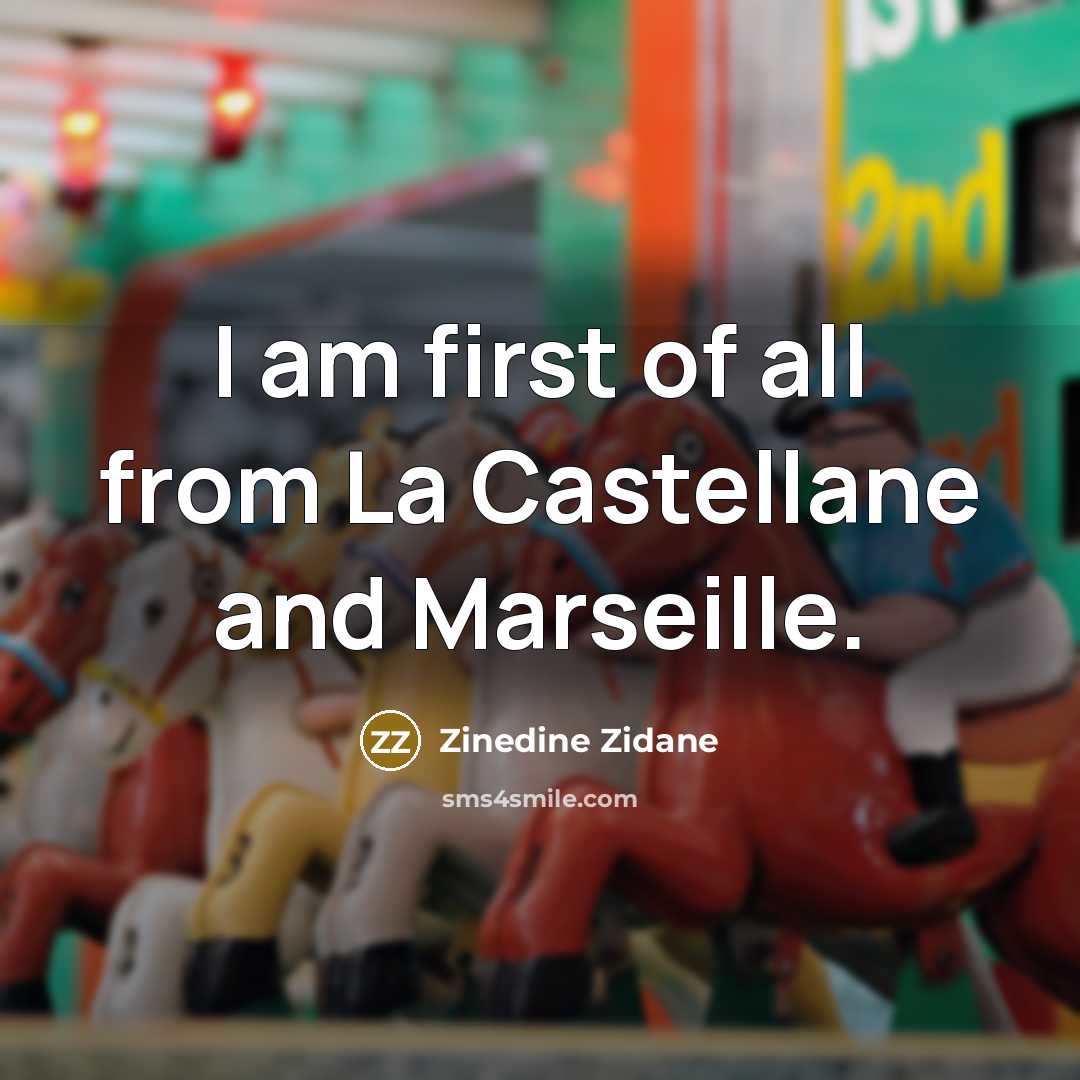 “I am first of all from La Castellane and Marseille.…” quote by Zinedine Zidane