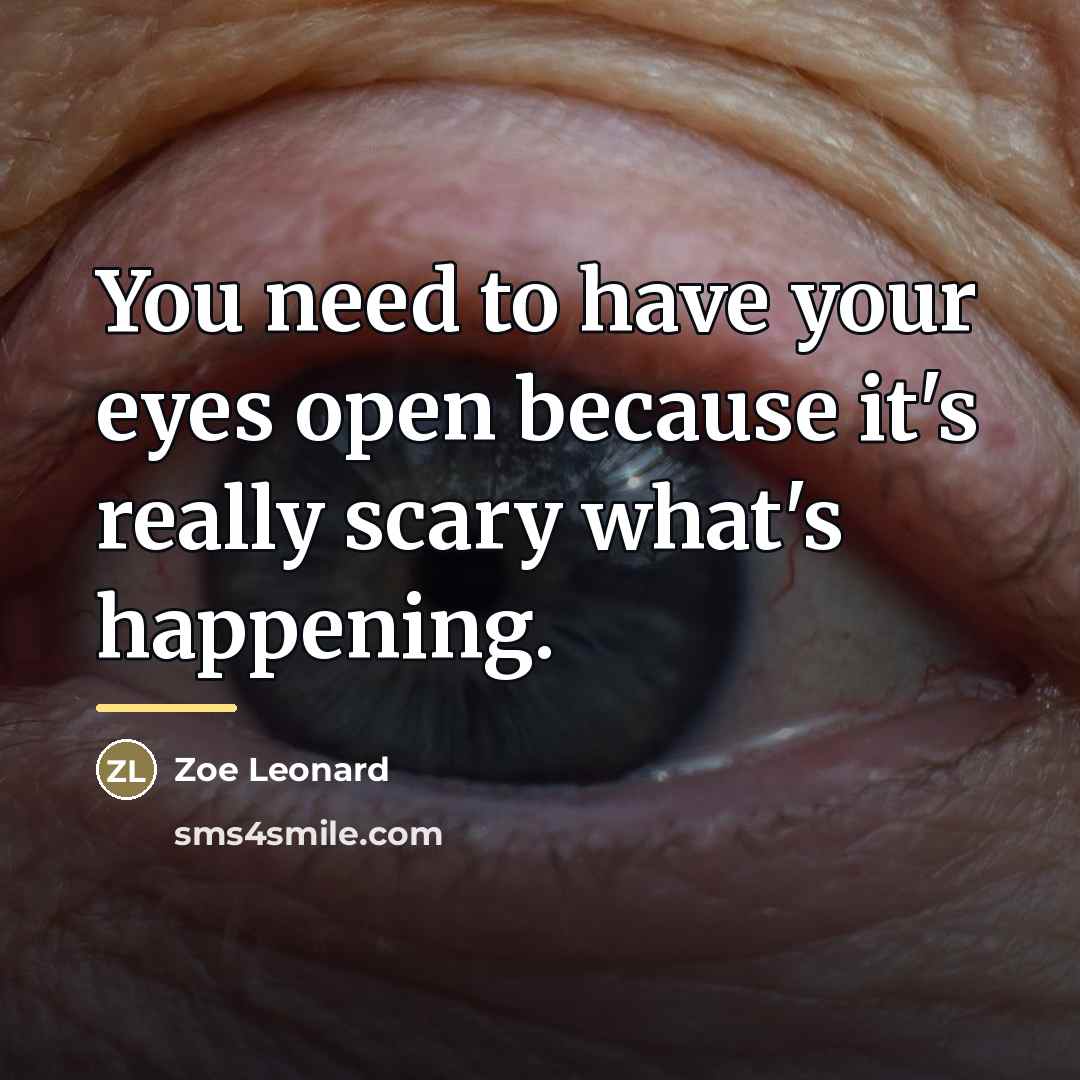 “You need to have your eyes open because it's really…” quote by Zoe Leonard
