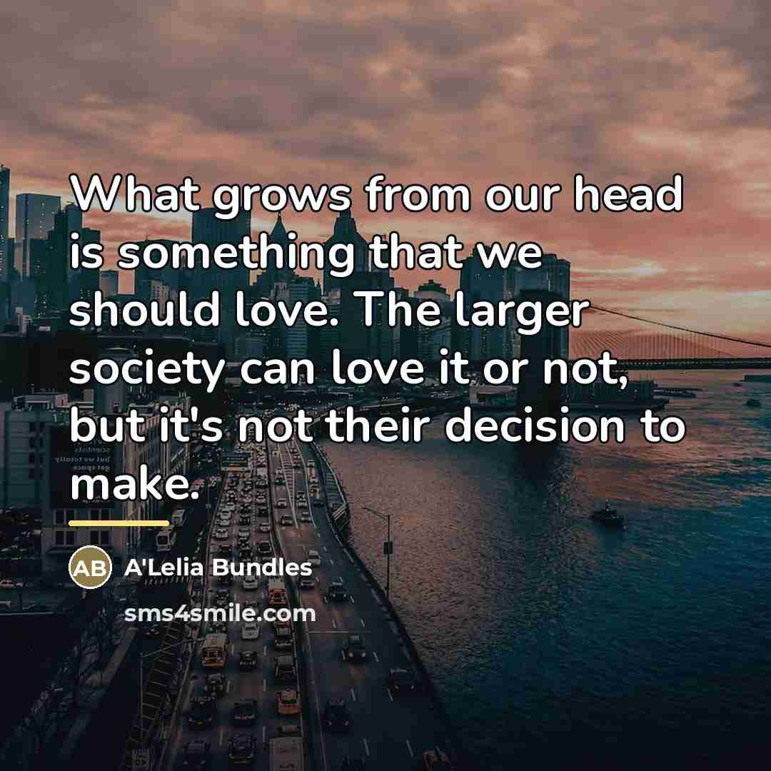 “What grows from our head is something that we should…” quote by A'Lelia Bundles
