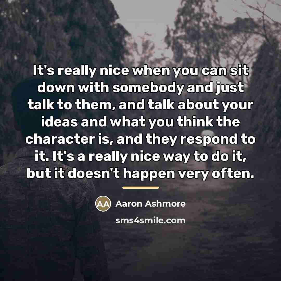 “It's really nice when you can sit down with somebody…” quote by Aaron Ashmore