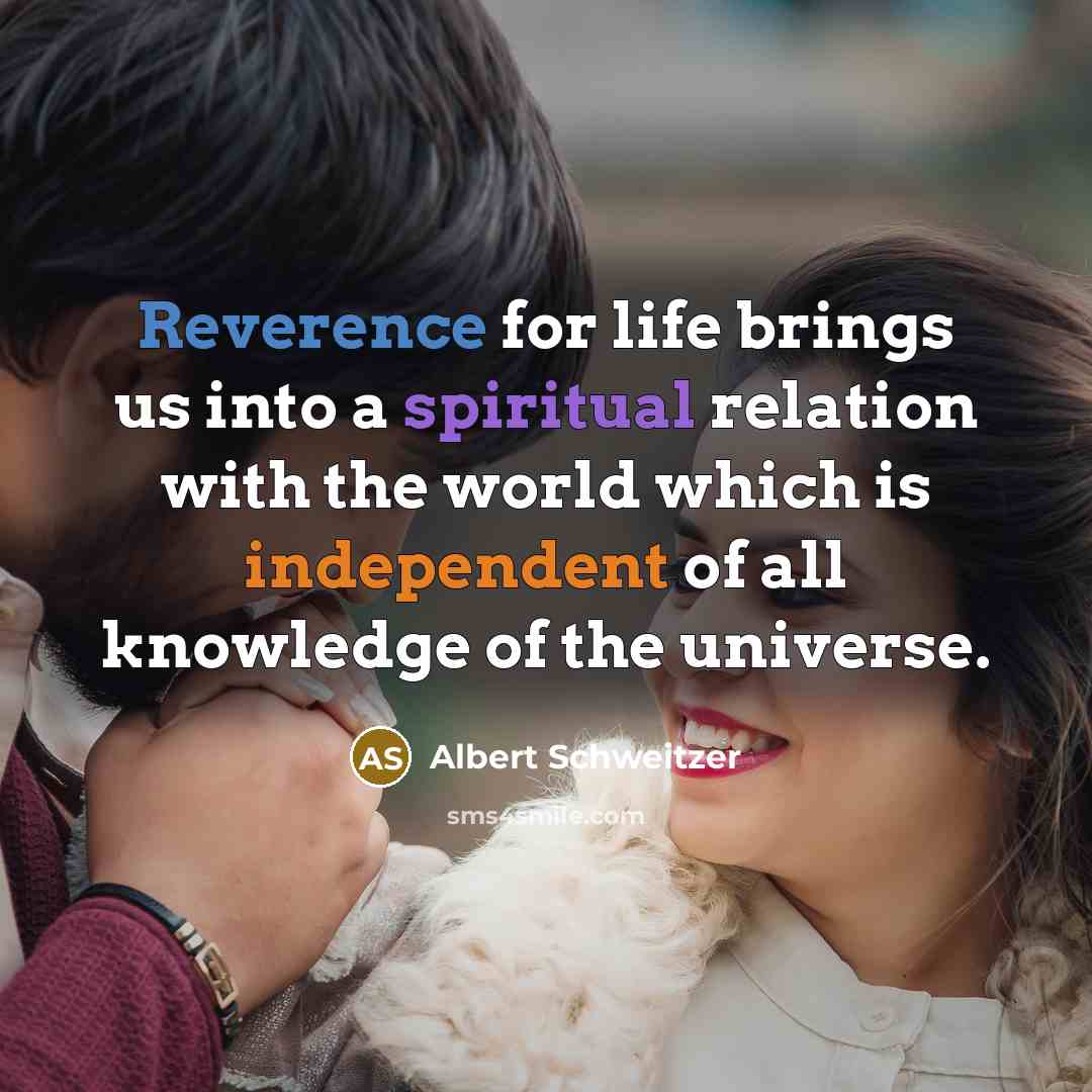 “Reverence for life brings us into a spiritual relation with…” quote by Albert Schweitzer