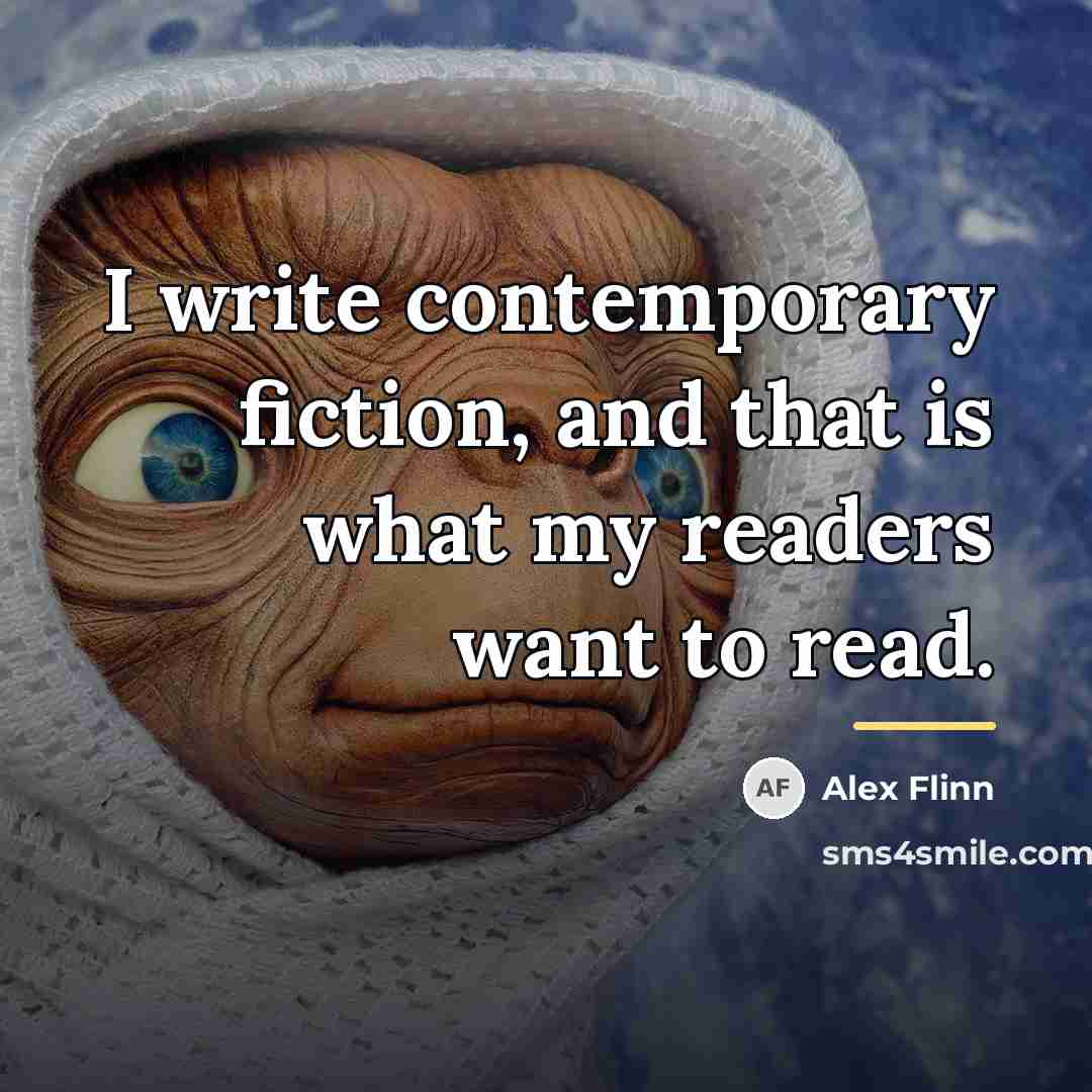 “I write contemporary fiction, and that is what my readers…” quote by Alex Flinn