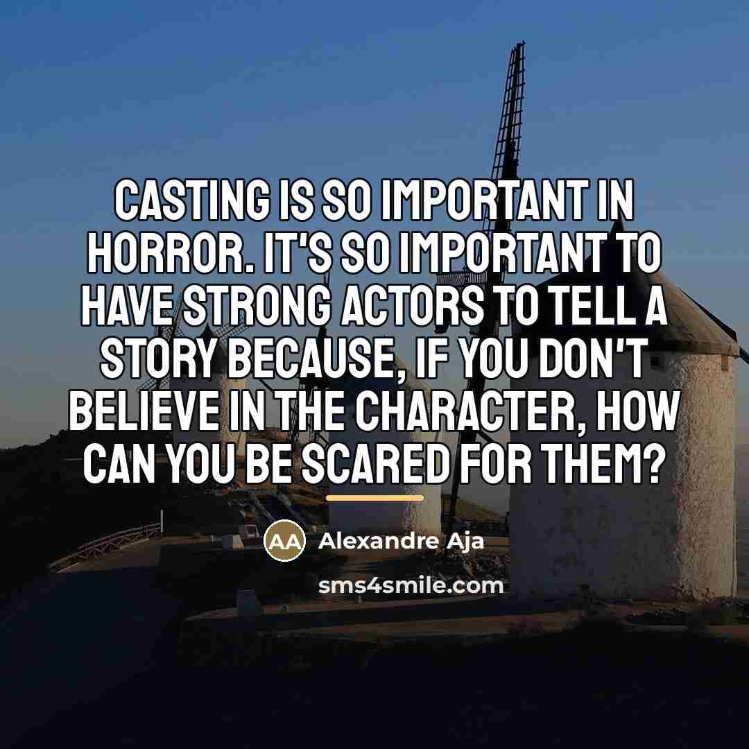 “Casting is so important in horror. It's so important to…” quote by Alexandre Aja