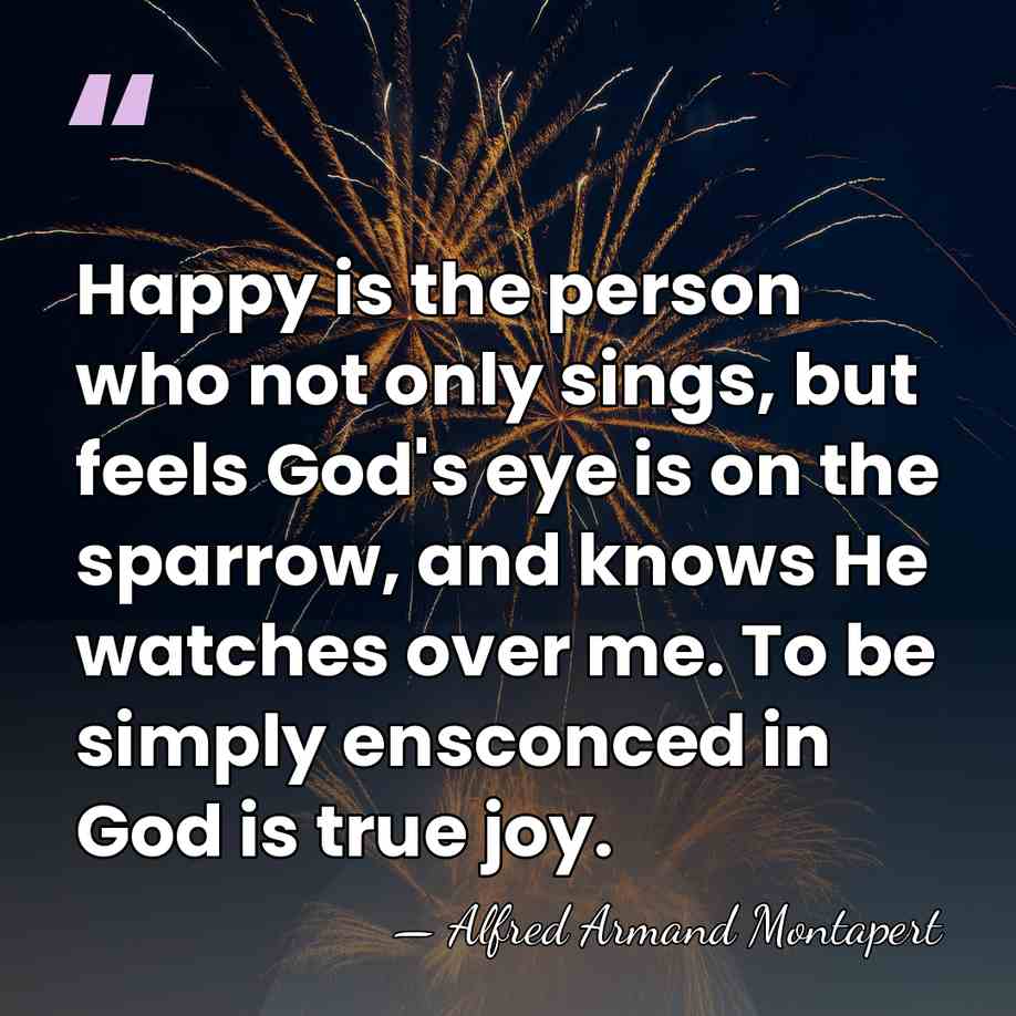 Happy is the person who not only sings, but feels God's eye&hellip; - Alfred Armand Montapert