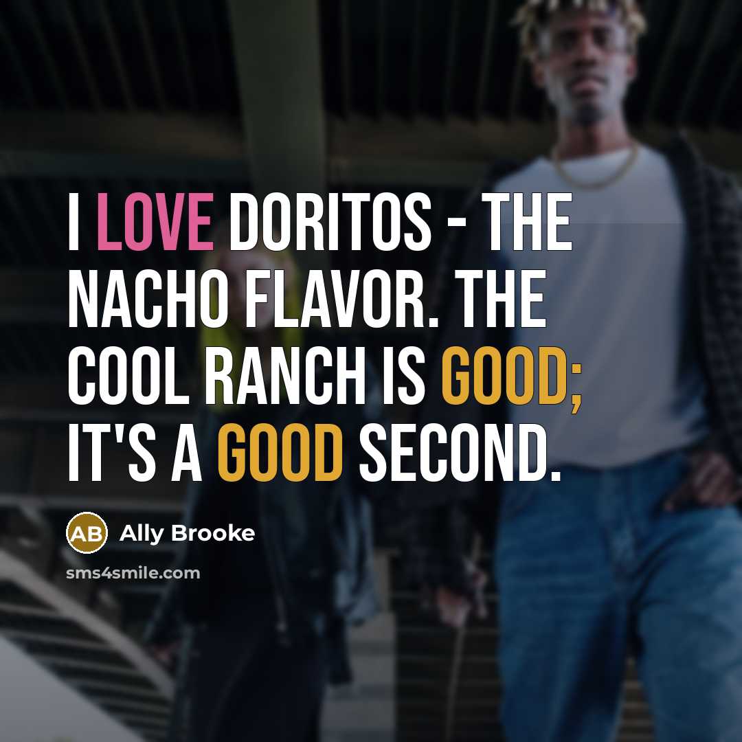 “I love Doritos - the nacho flavor. The Cool Ranch…” quote by Ally Brooke
