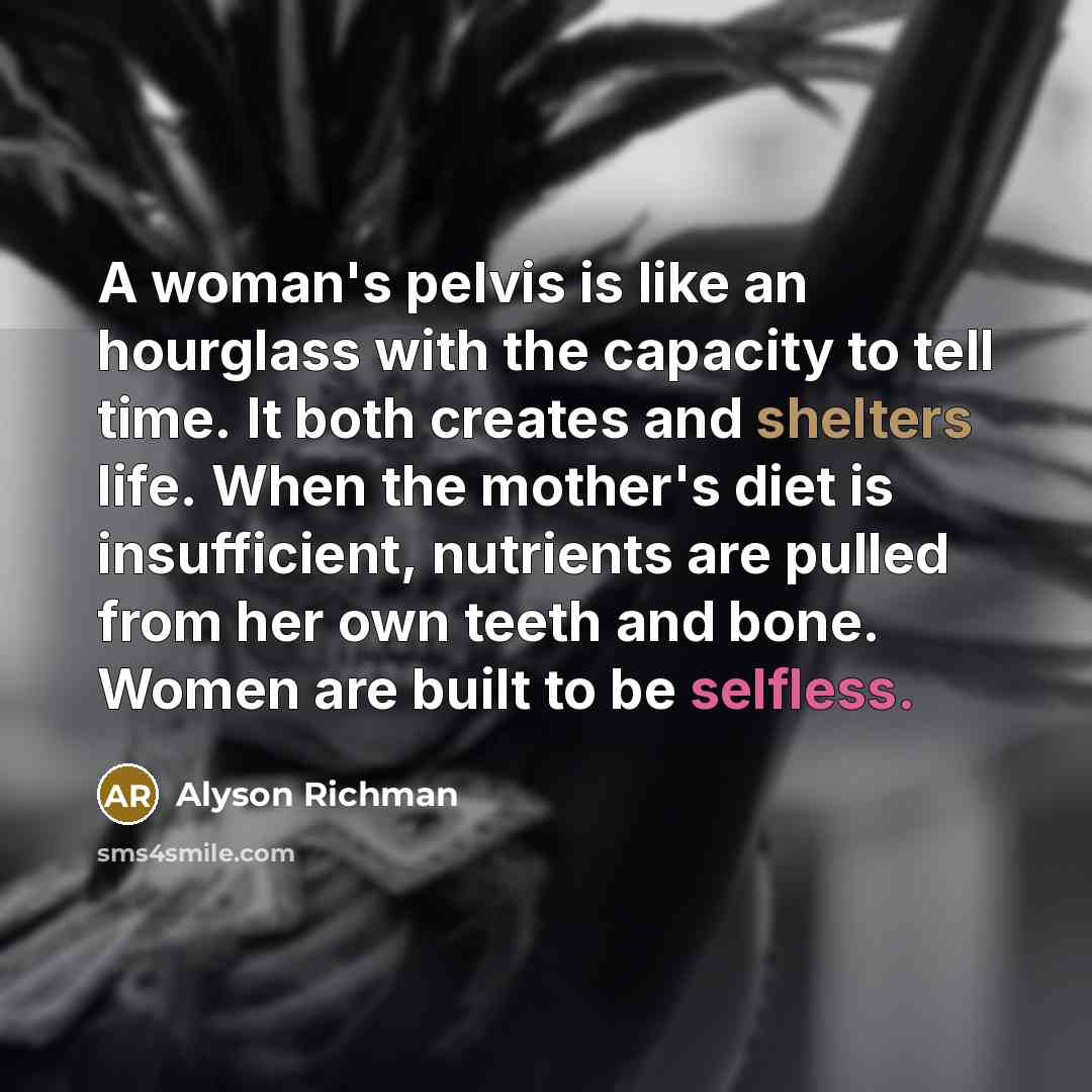 “A woman's pelvis is like an hourglass with the capacity…” quote by Alyson Richman