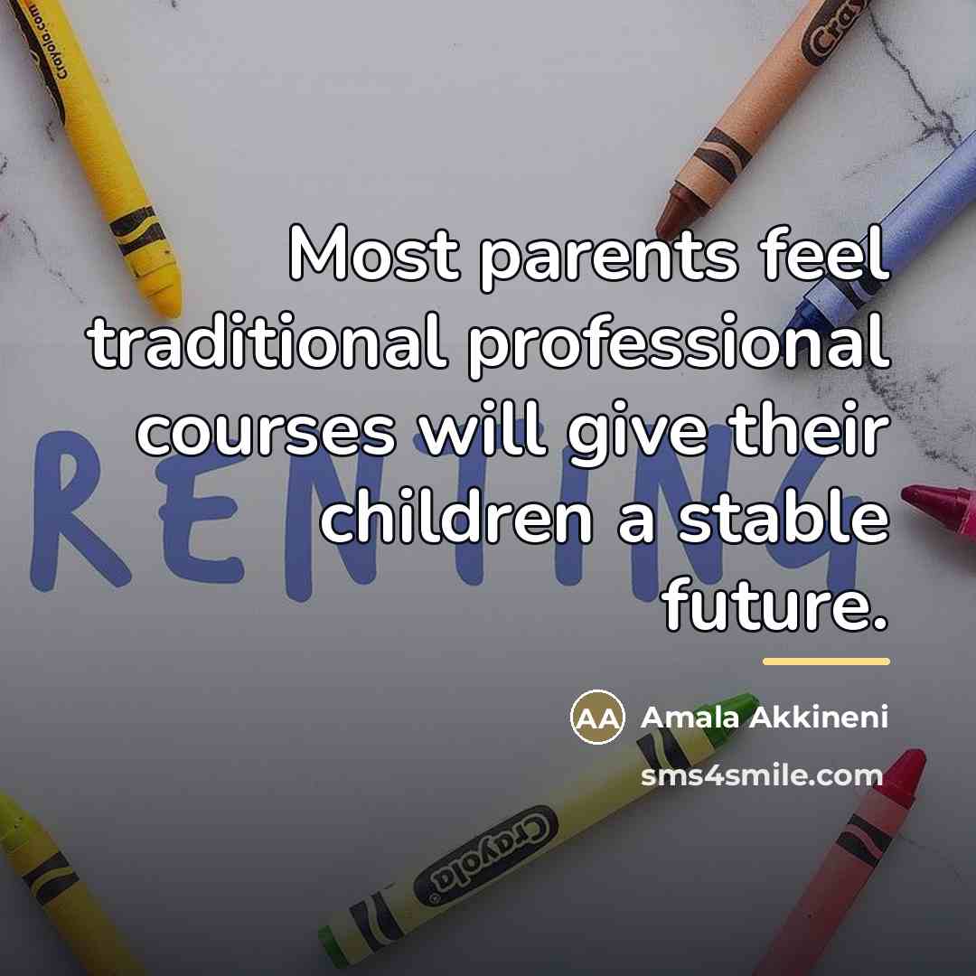 “Most parents feel traditional professional courses will give their children…” quote by Amala Akkineni