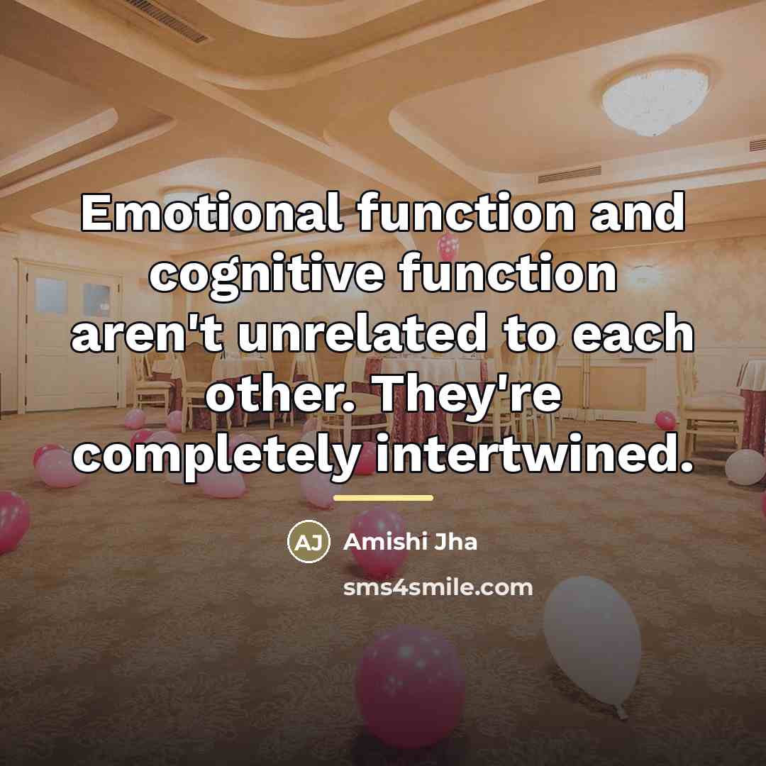 “Emotional function and cognitive function aren't unrelated to each other.…” quote by Amishi Jha