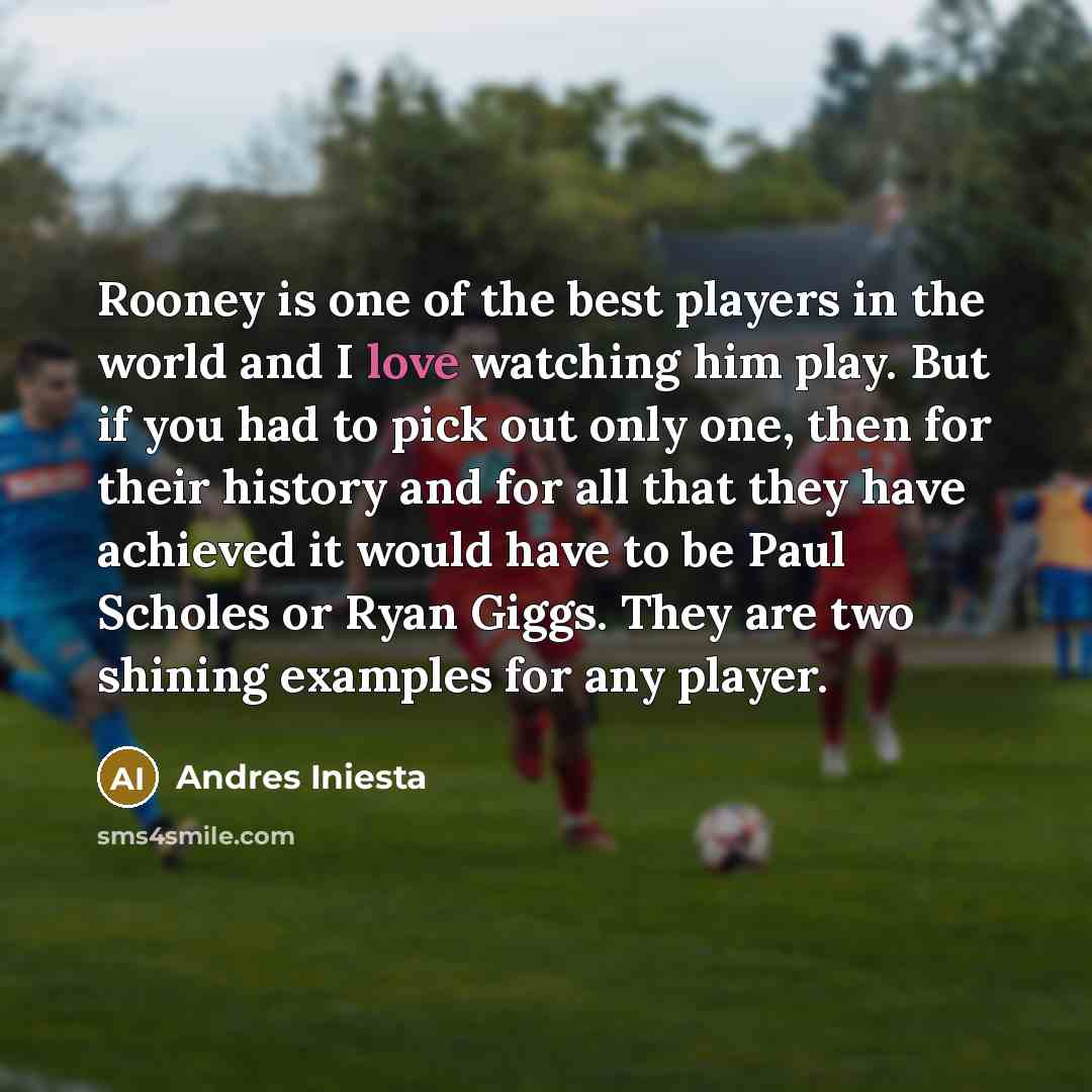 “Rooney is one of the best players in the world…” quote by Andres Iniesta