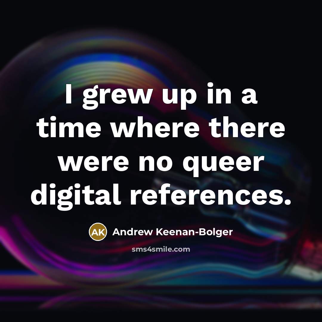 “I grew up in a time where there were no…” quote by Andrew Keenan-Bolger
