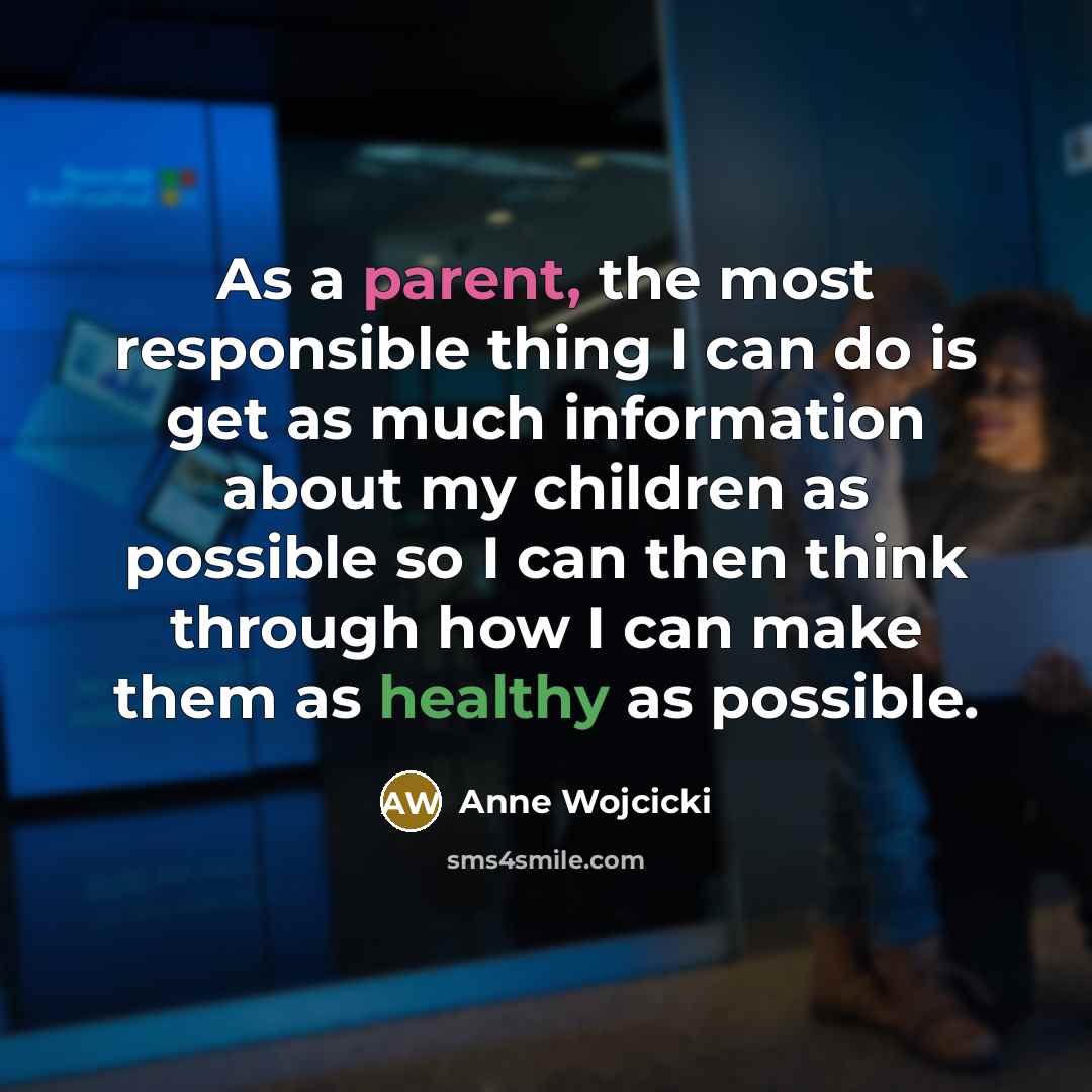“As a parent, the most responsible thing I can do…” quote by Anne Wojcicki