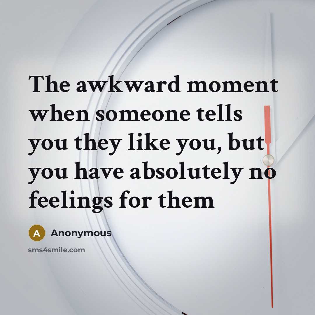“The awkward moment when someone tells you they like you,…” quote by Anonymous