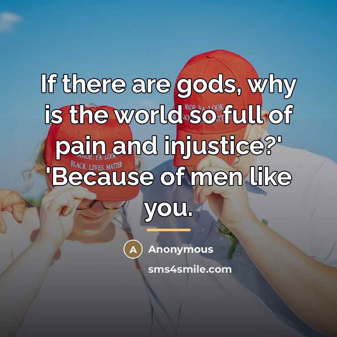 “If there are gods, why is the world so full…” quote by Anonymous