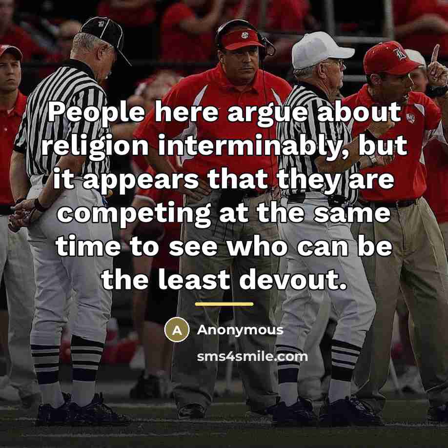 “People here argue about religion interminably, but it appears that…” quote by Anonymous