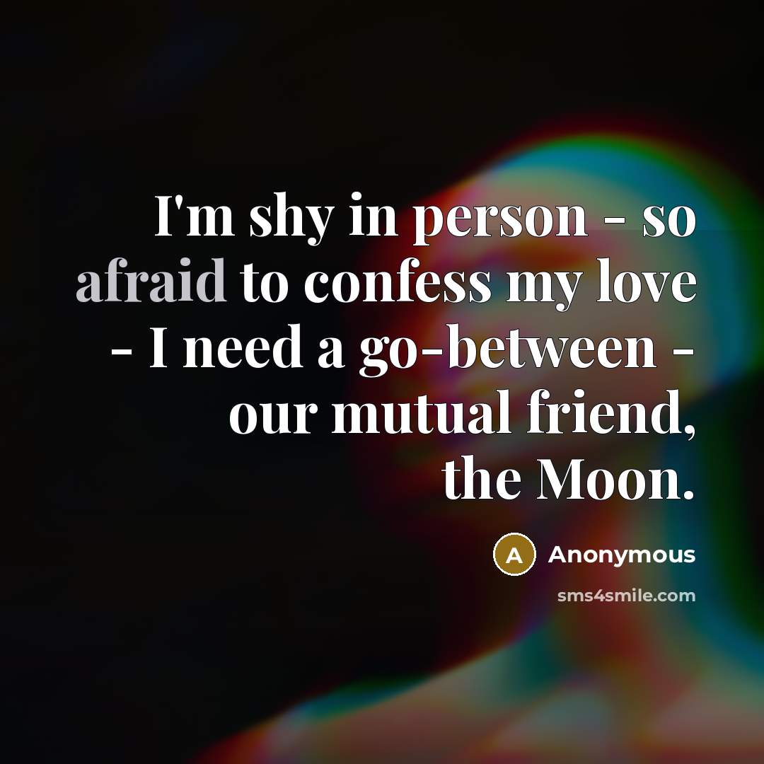 “I'm shy in person - so afraid to confess my…” quote by Anonymous