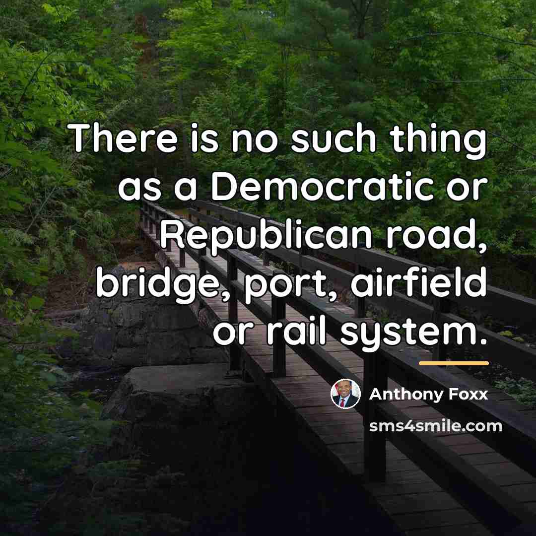 “There is no such thing as a Democratic or Republican…” quote by Anthony Foxx