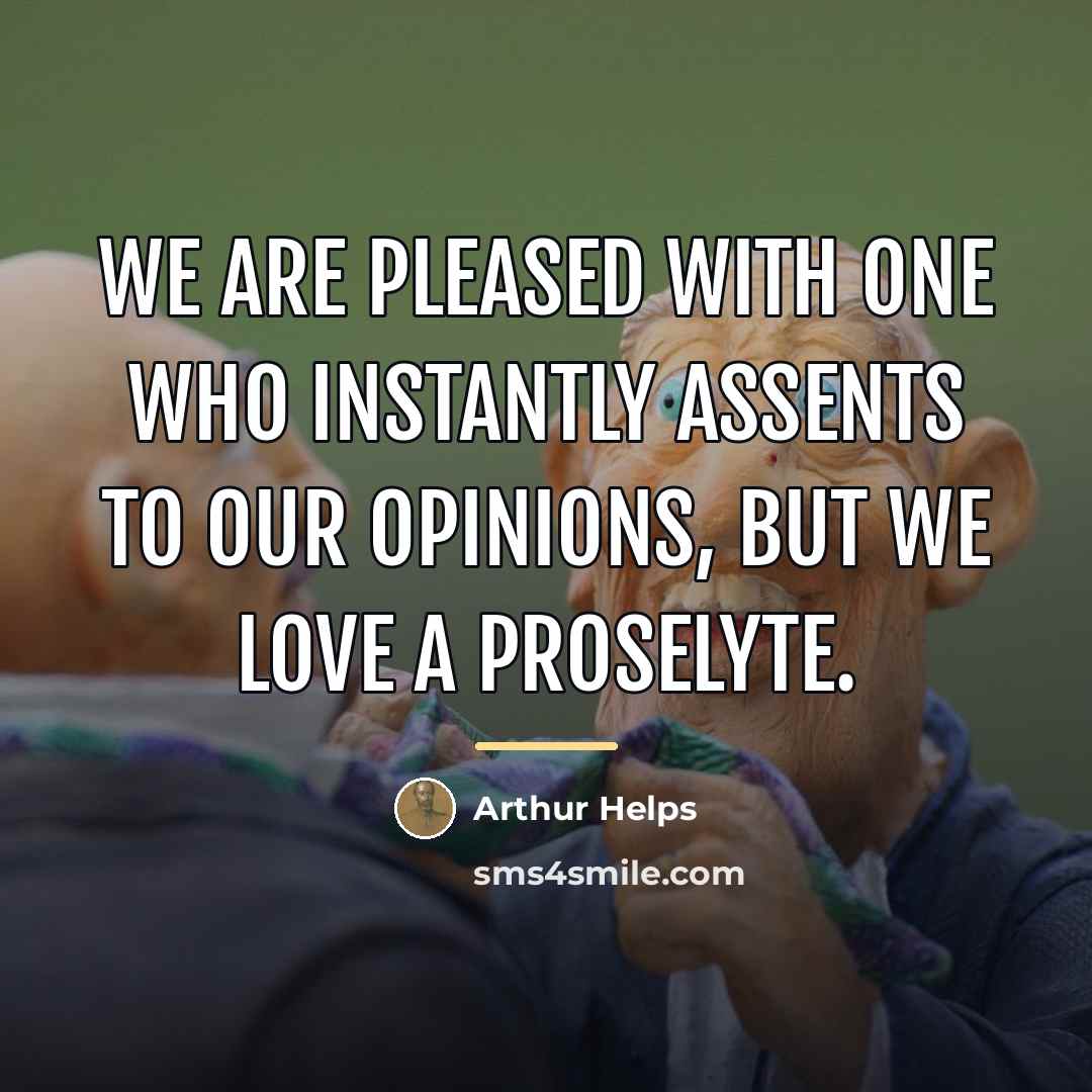 “We are pleased with one who instantly assents to our…” quote by Arthur Helps